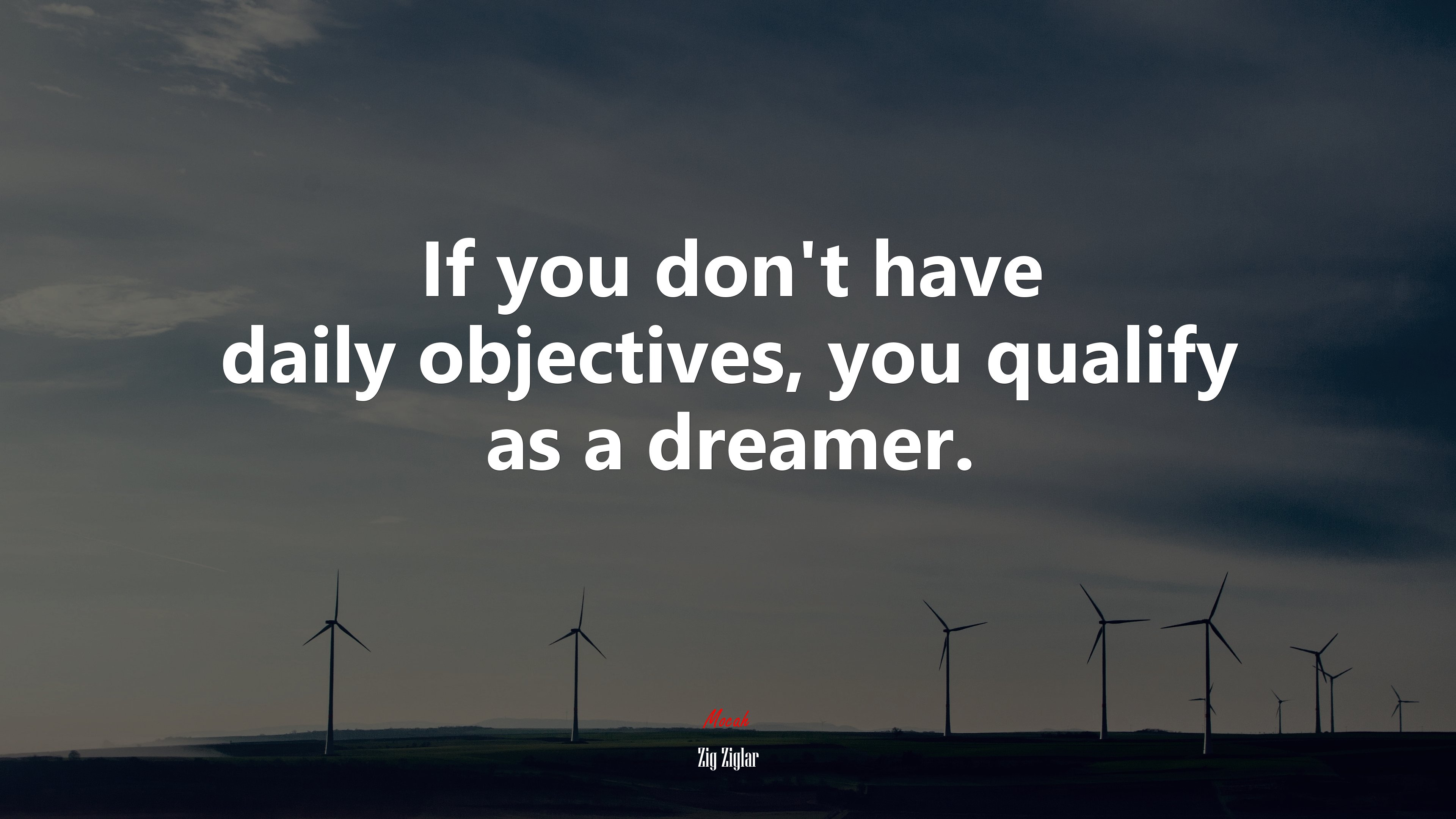 If you don’t have daily objectives, you qualify as a dreamer. | Zig Ziglar quote HD Wallpaper