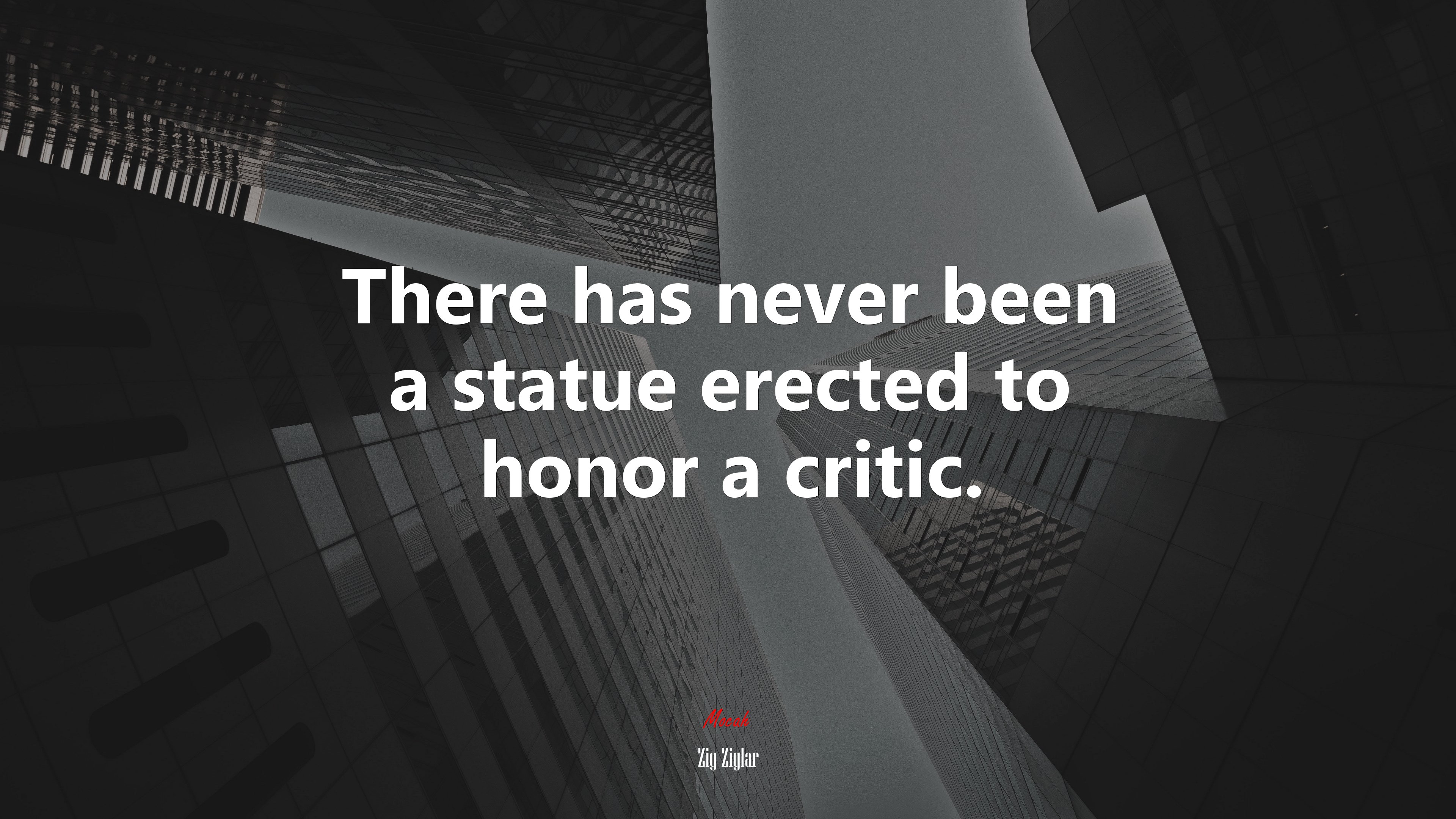 There has never been a statue erected to honor a critic. | Zig Ziglar quote HD Wallpaper
