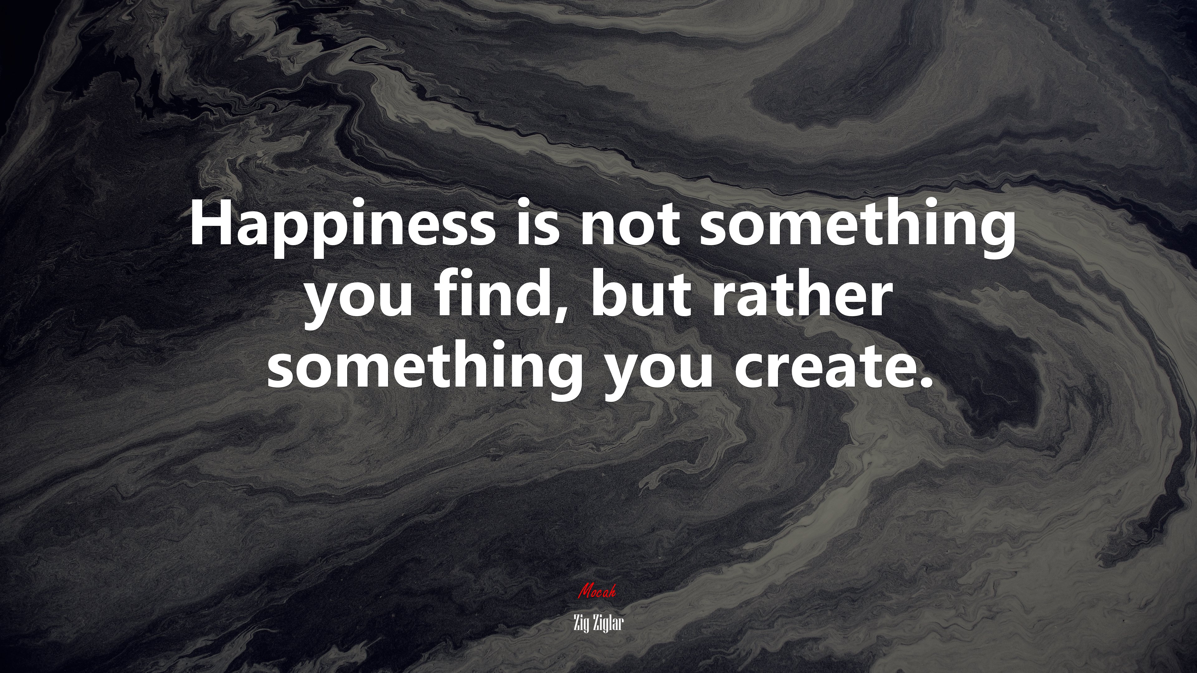 Happiness is not something you find, but rather something you create. | Zig Ziglar quote HD Wallpaper