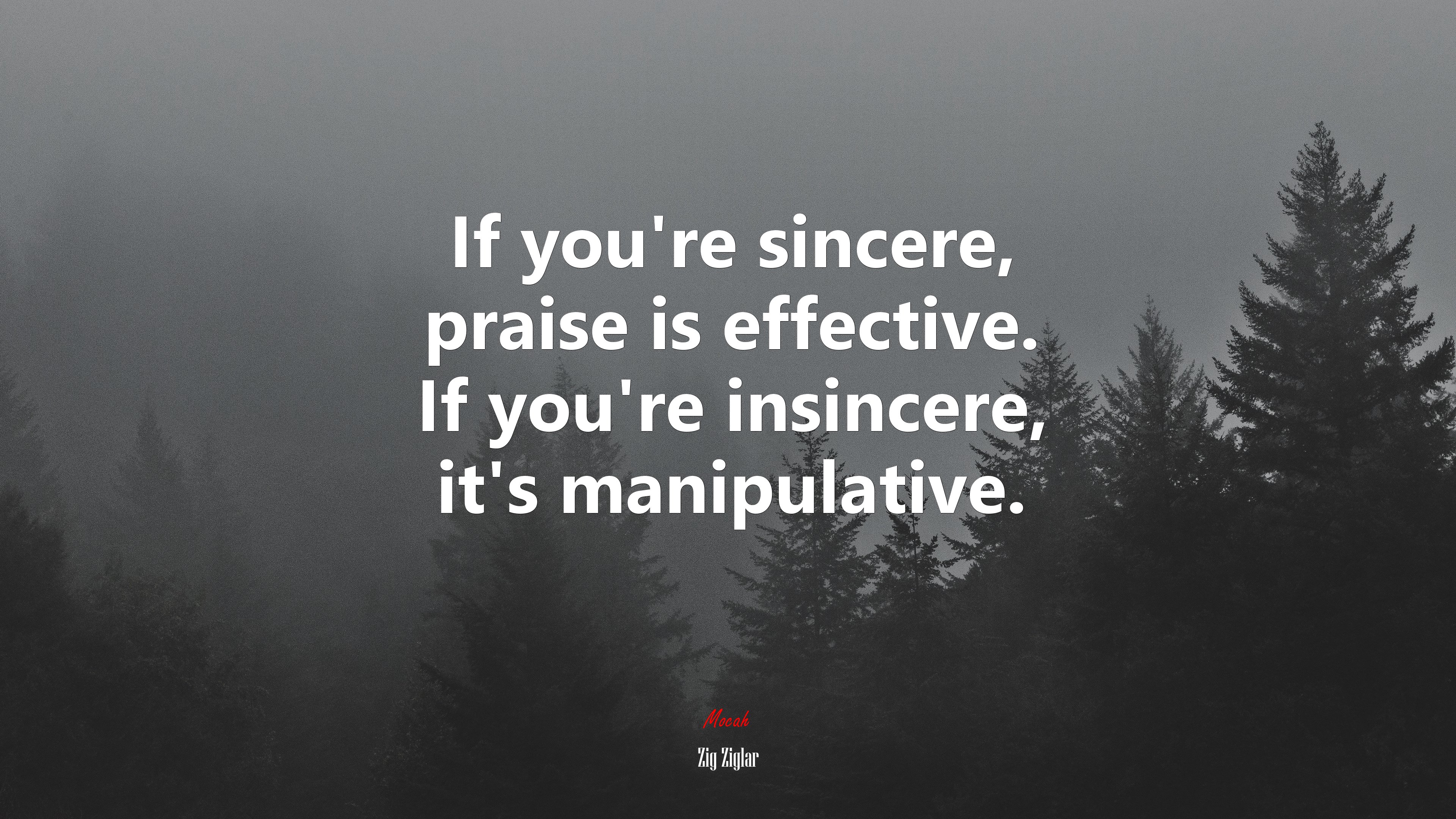 If you’re sincere, praise is effective. If you’re insincere, it’s manipulative. | Zig Ziglar quote HD Wallpaper
