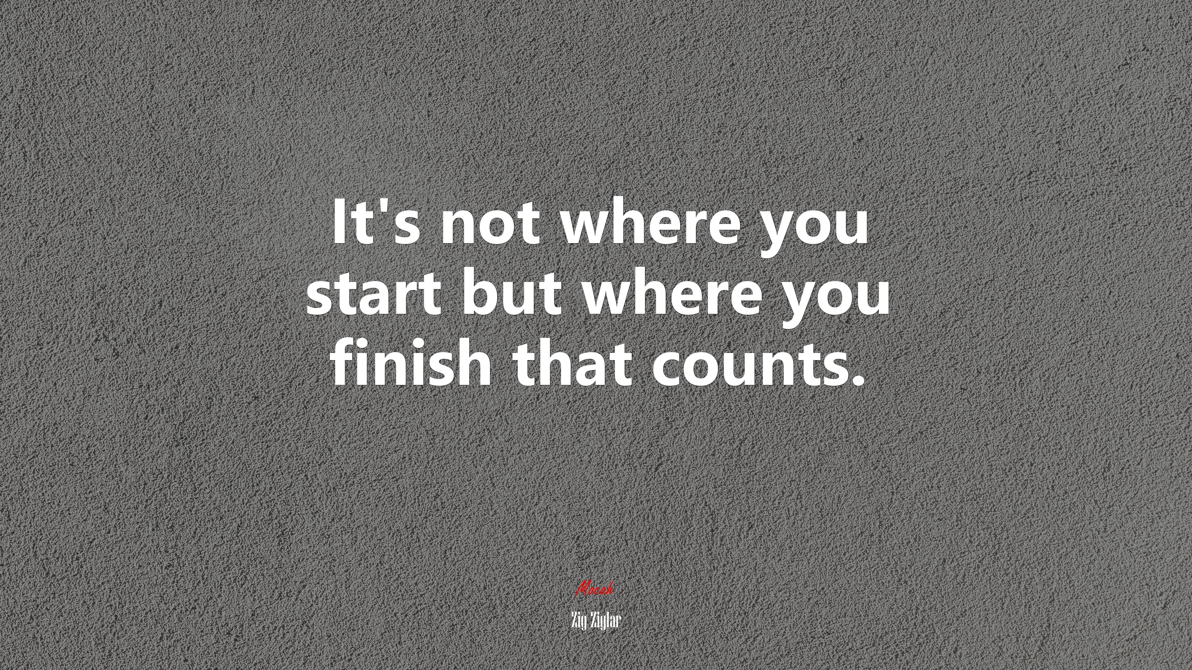 It’s not where you start but where you finish that counts. | Zig Ziglar quote HD Wallpaper