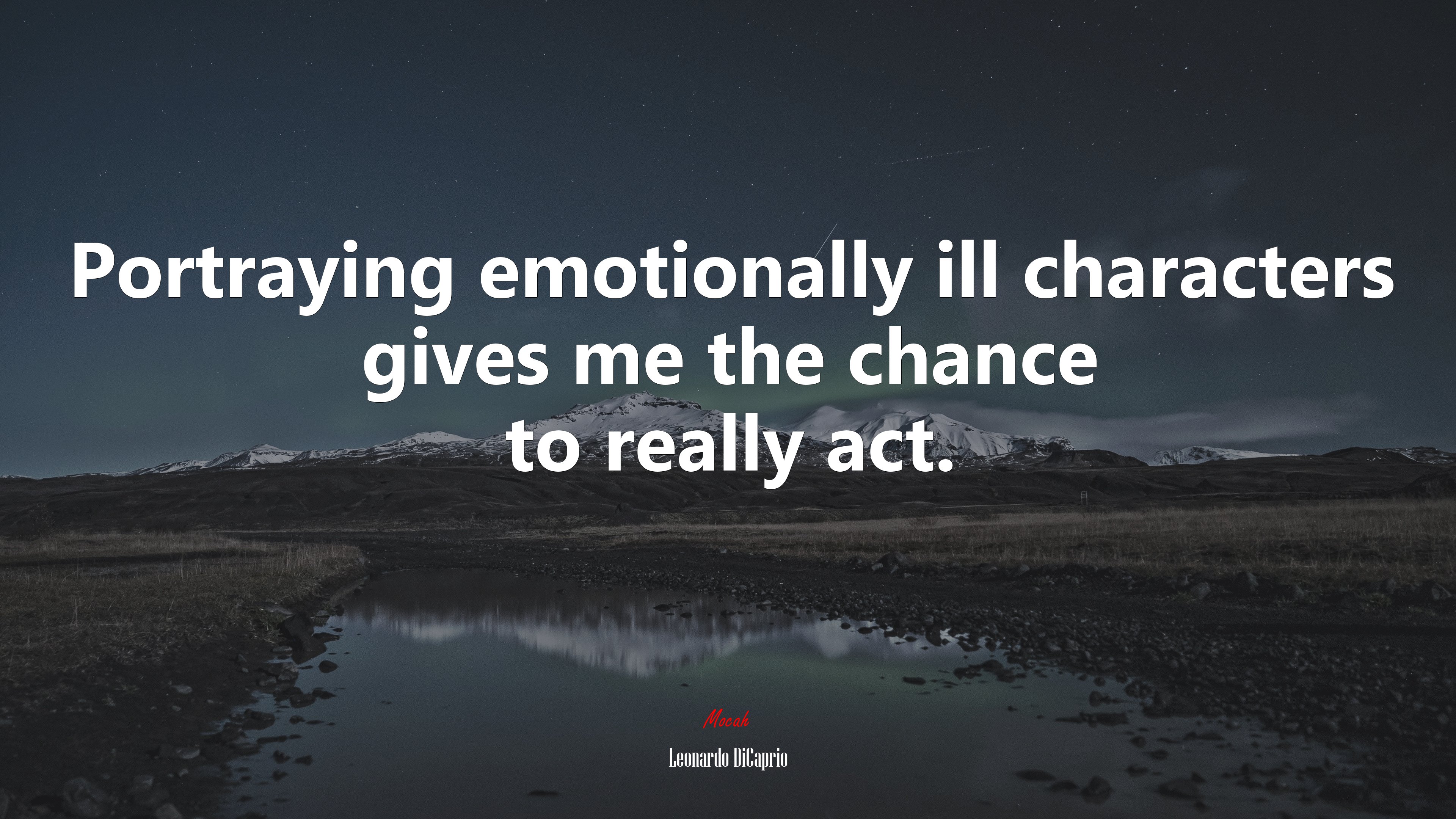 Portraying emotionally ill characters gives me the chance to really act. | Leonardo DiCaprio quote HD Wallpaper