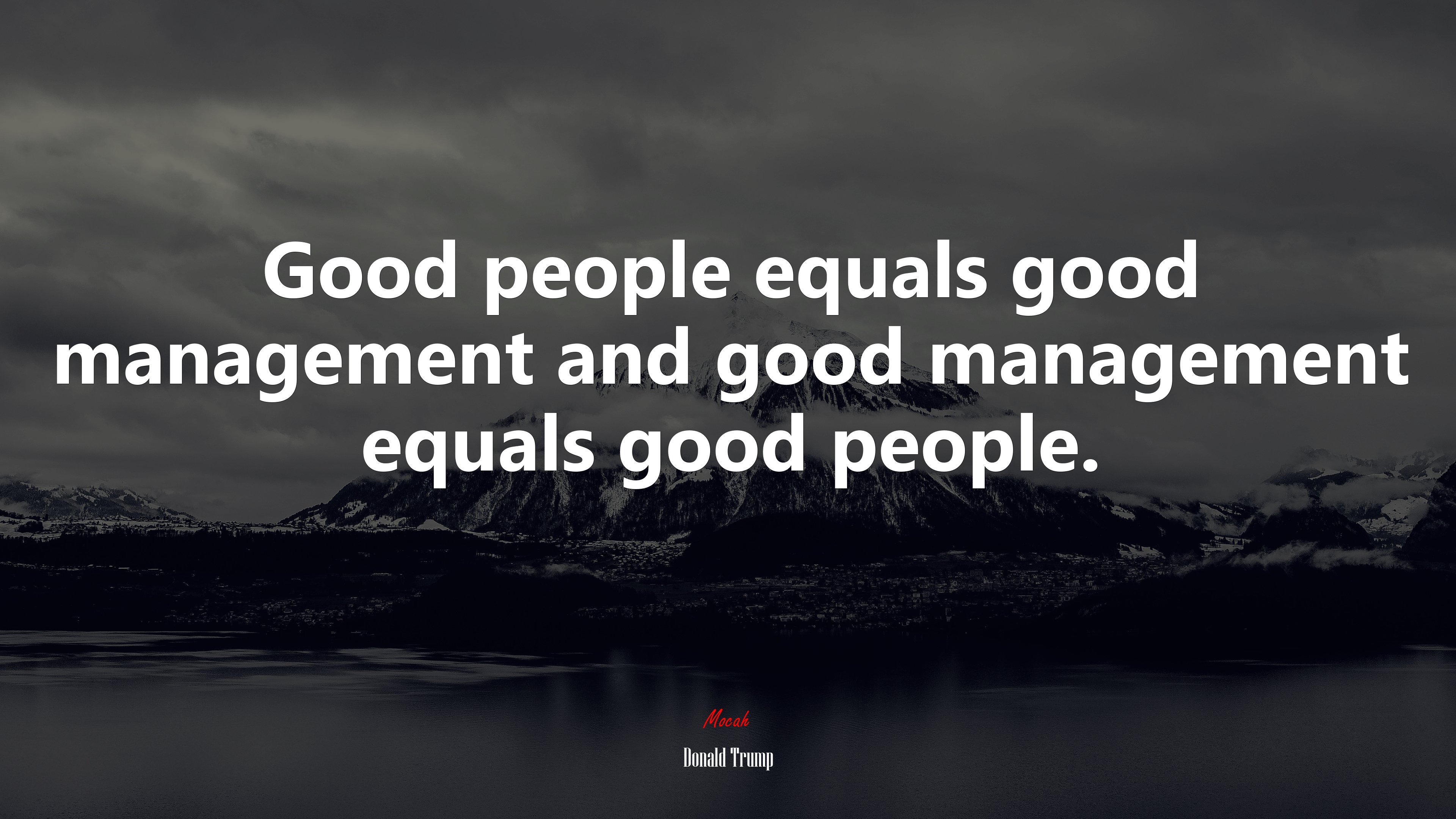 Good people equals good management and good management equals good people. | Donald Trump quote HD Wallpaper