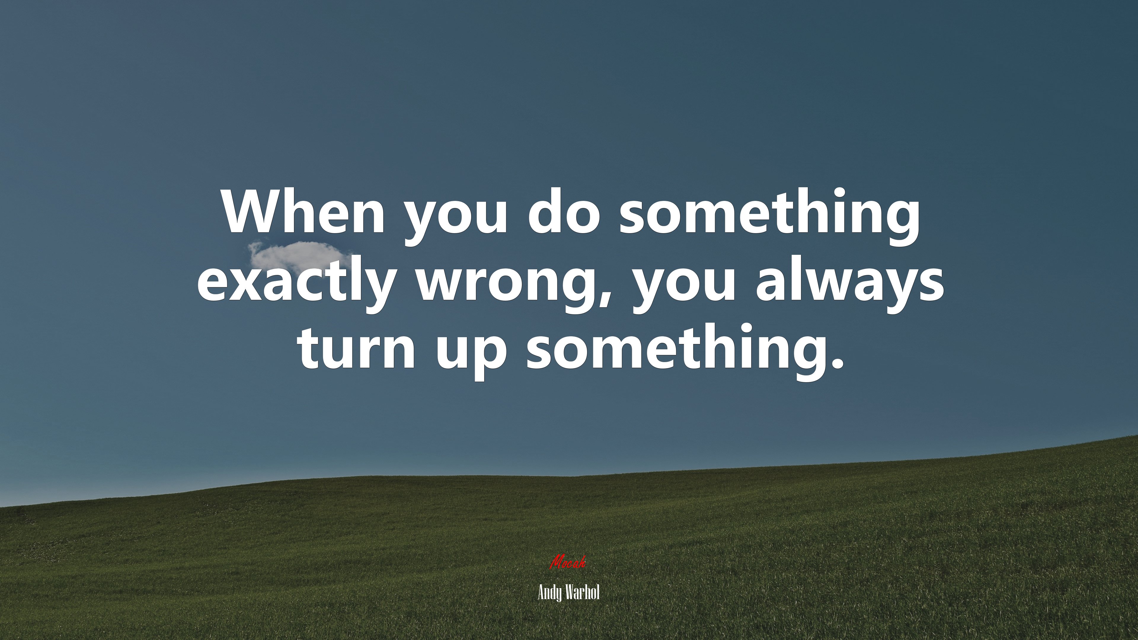 When you do something exactly wrong, you always turn up something. | Andy Warhol quote HD Wallpaper