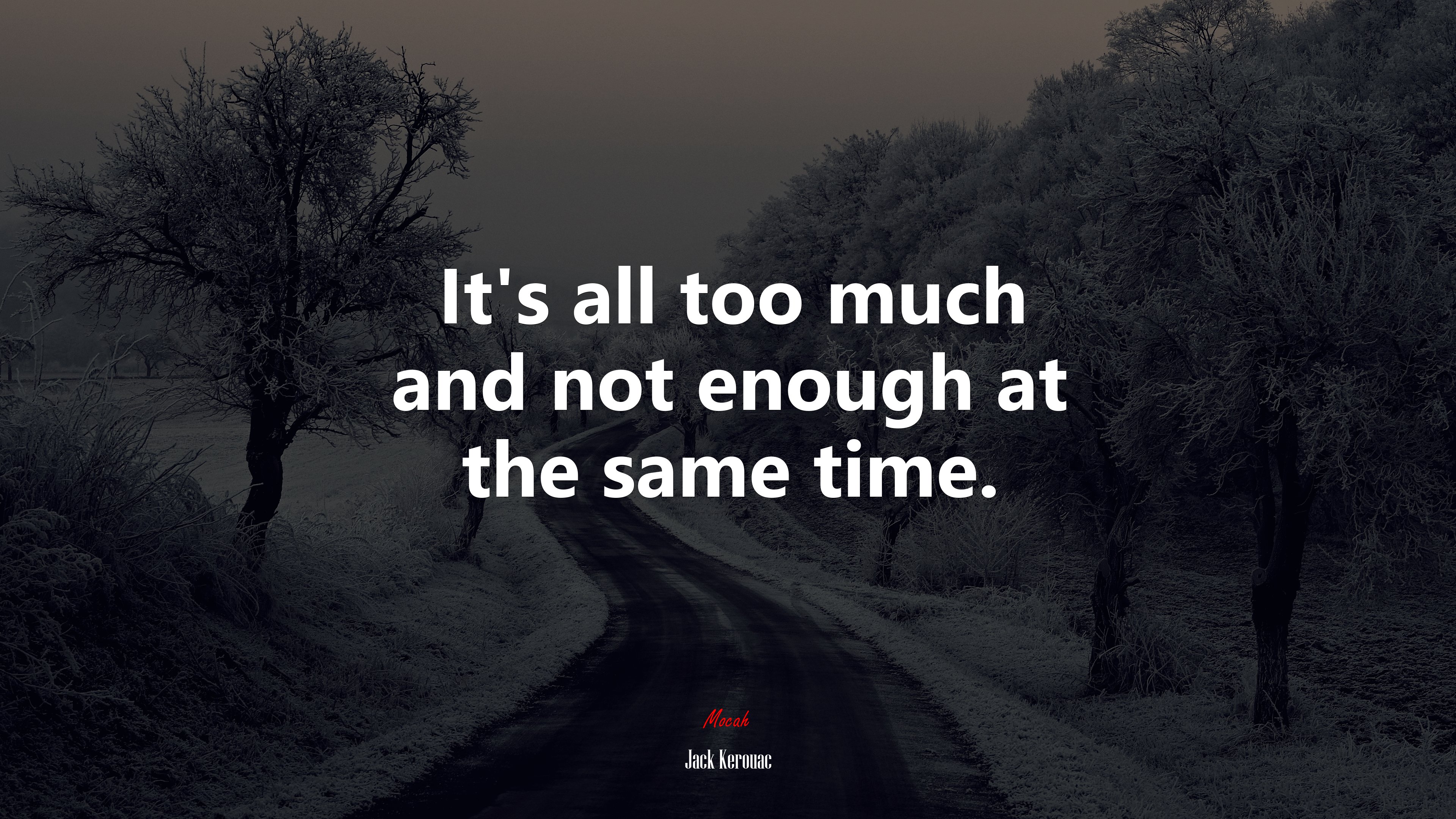 It’s all too much and not enough at the same time. | Jack Kerouac quote HD Wallpaper