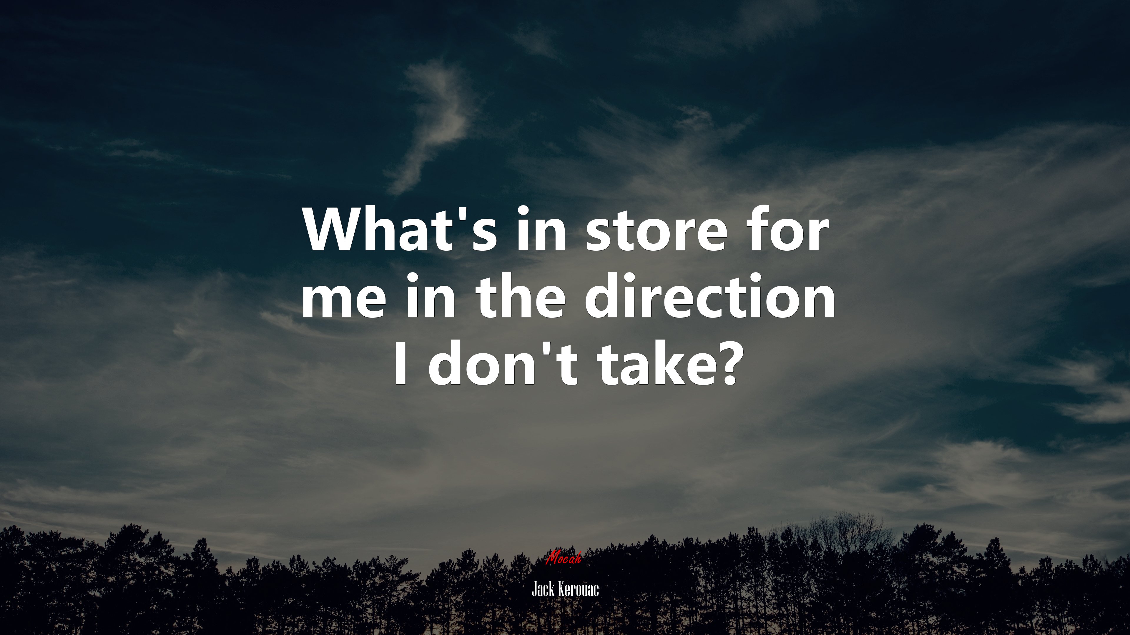 What’s in store for me in the direction I don’t take? | Jack Kerouac quote HD Wallpaper