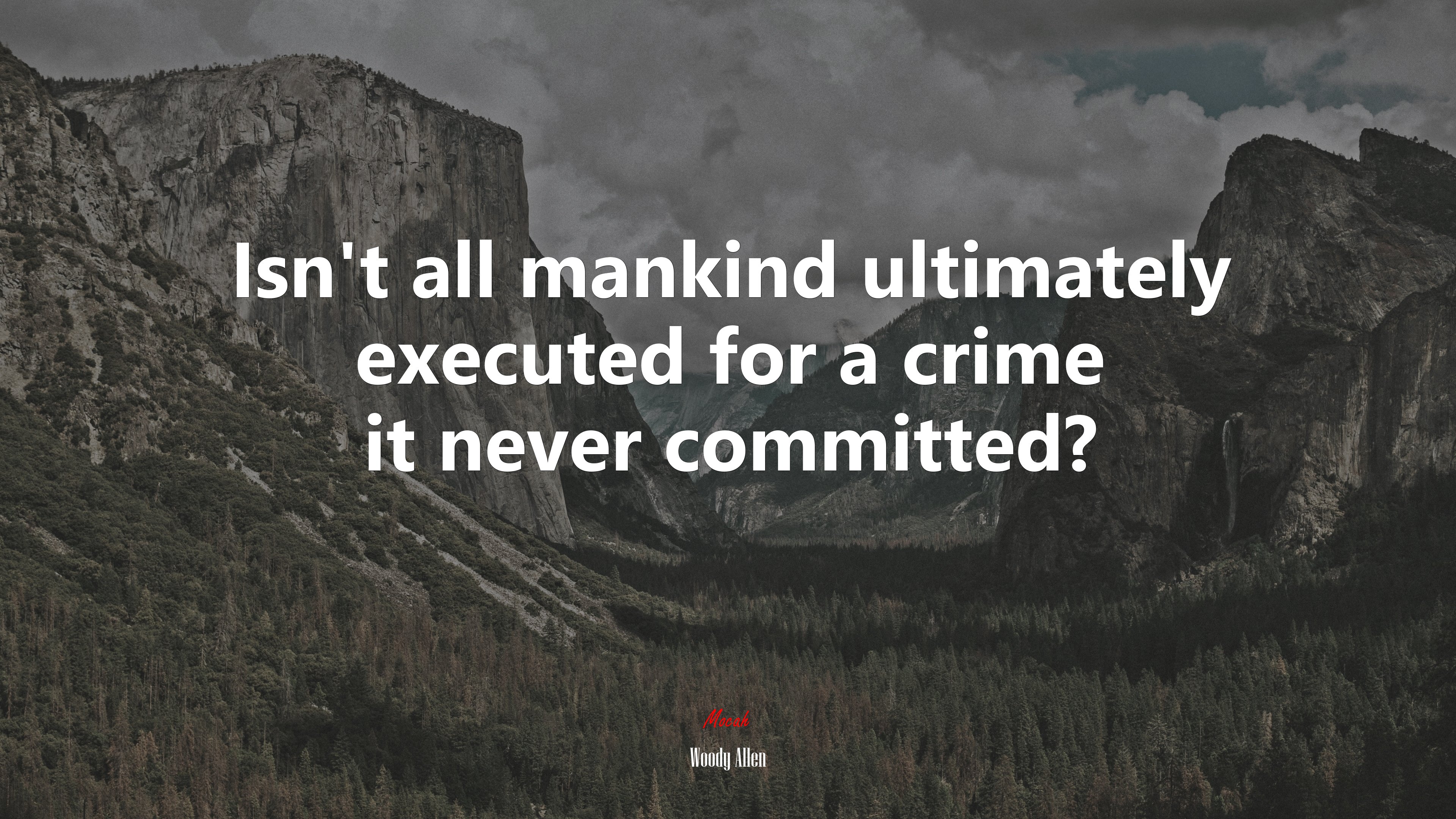 Isn’t all mankind ultimately executed for a crime it never committed? | Woody Allen quote HD Wallpaper