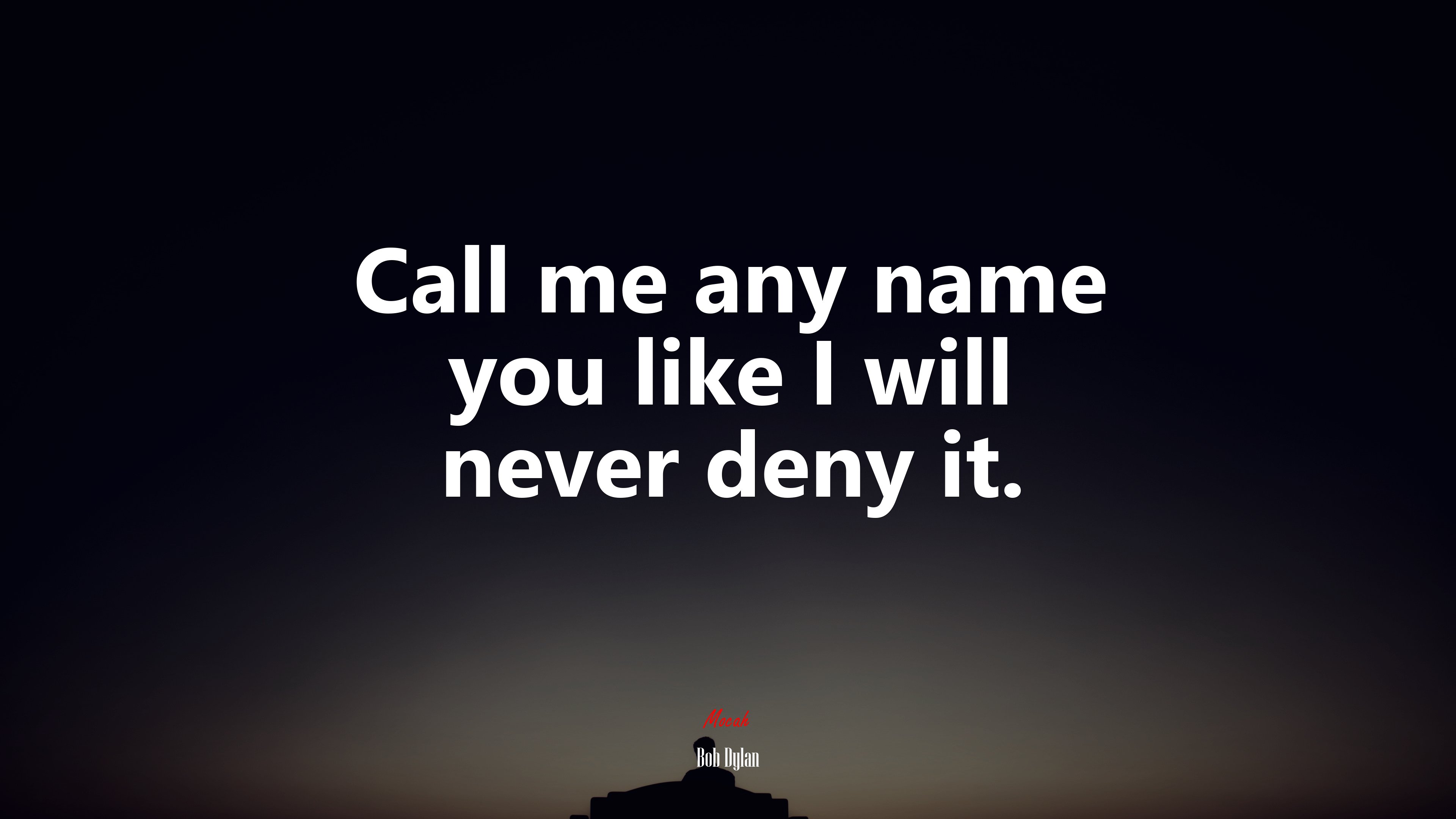 Call me any name you like I will never deny it. | Bob Dylan quote HD Wallpaper