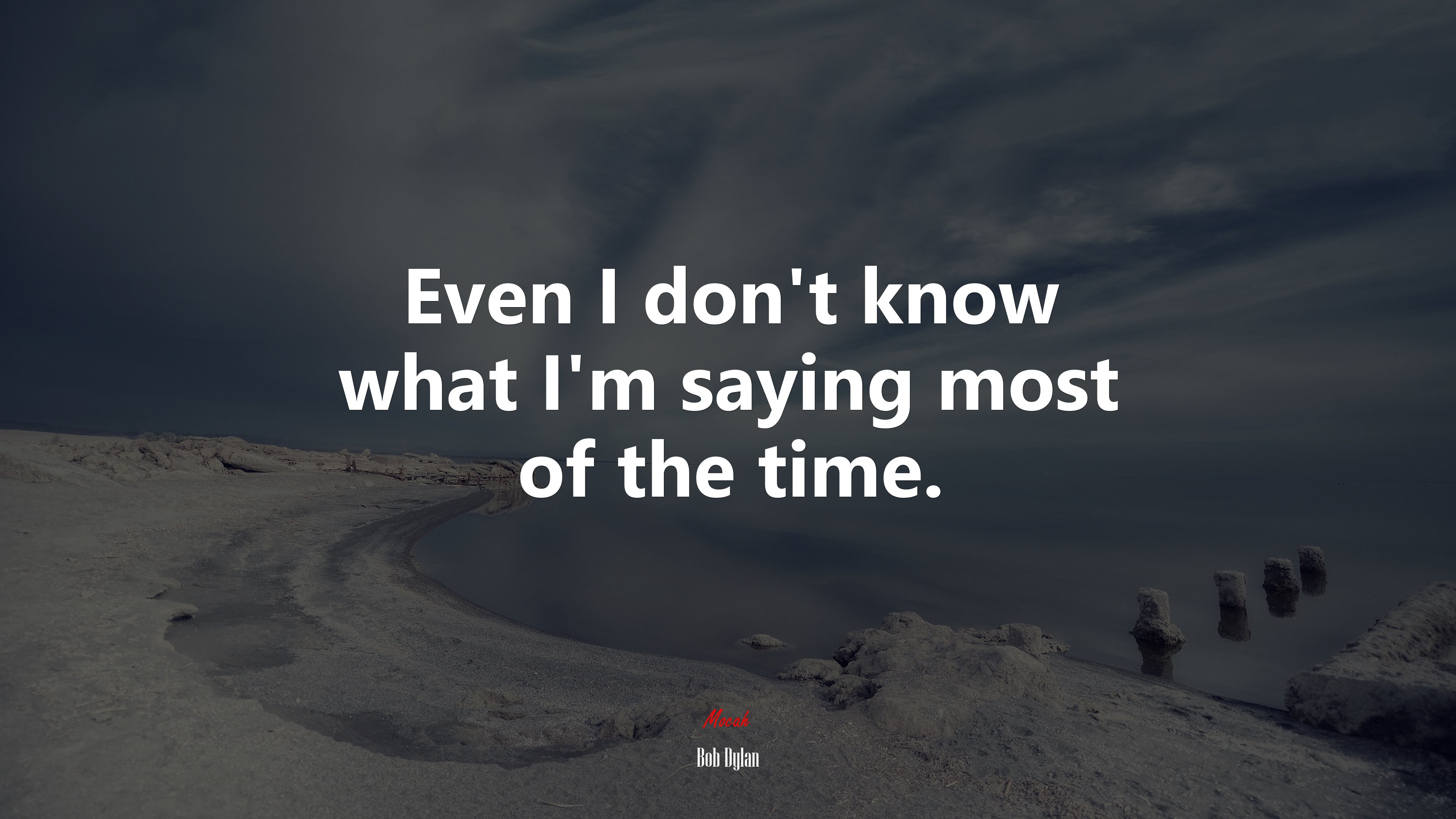 Even I don’t know what I’m saying most of the time. | Bob Dylan quote HD Wallpaper
