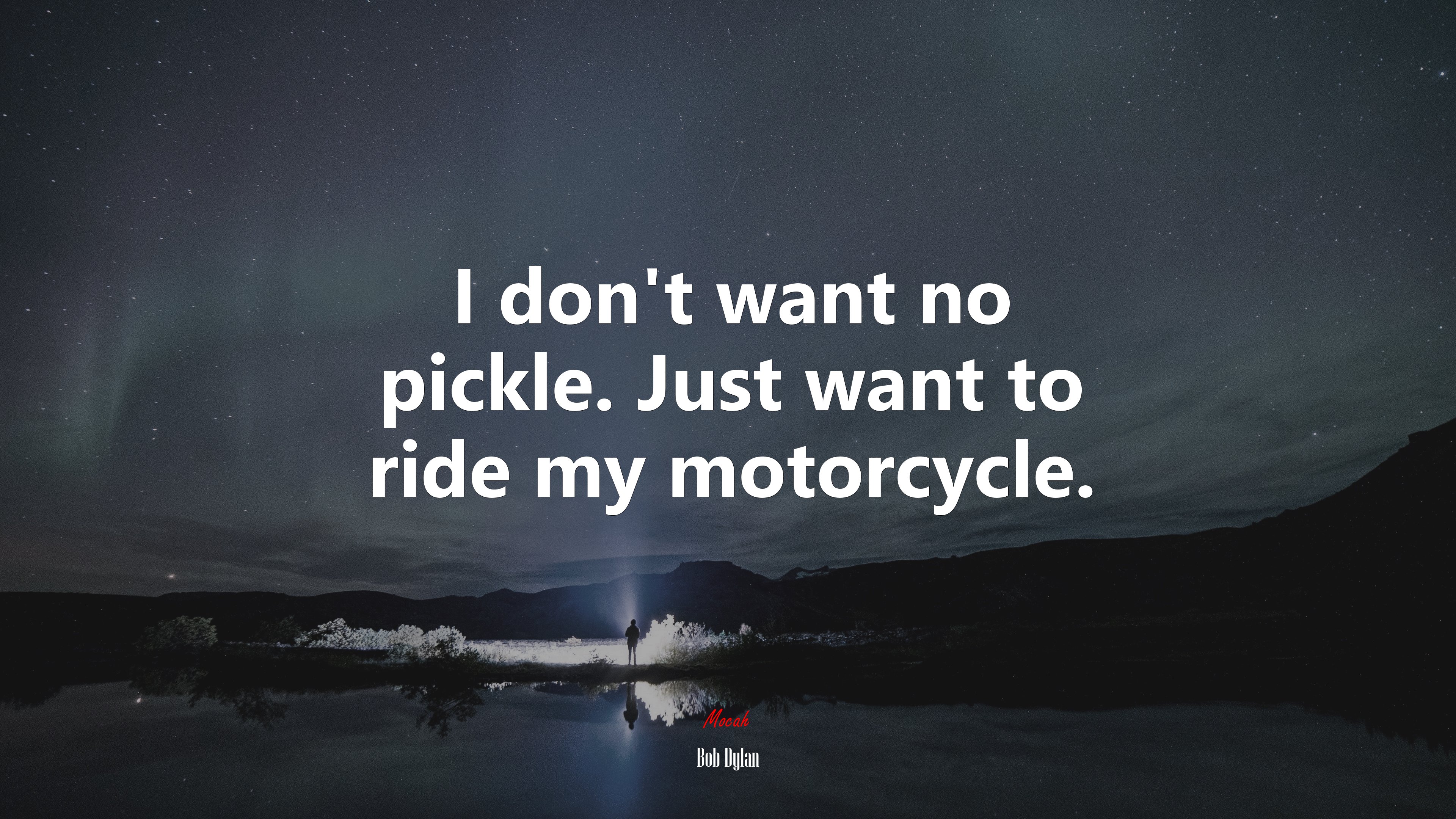 I don’t want no pickle. Just want to ride my motorcycle. | Bob Dylan quote HD Wallpaper