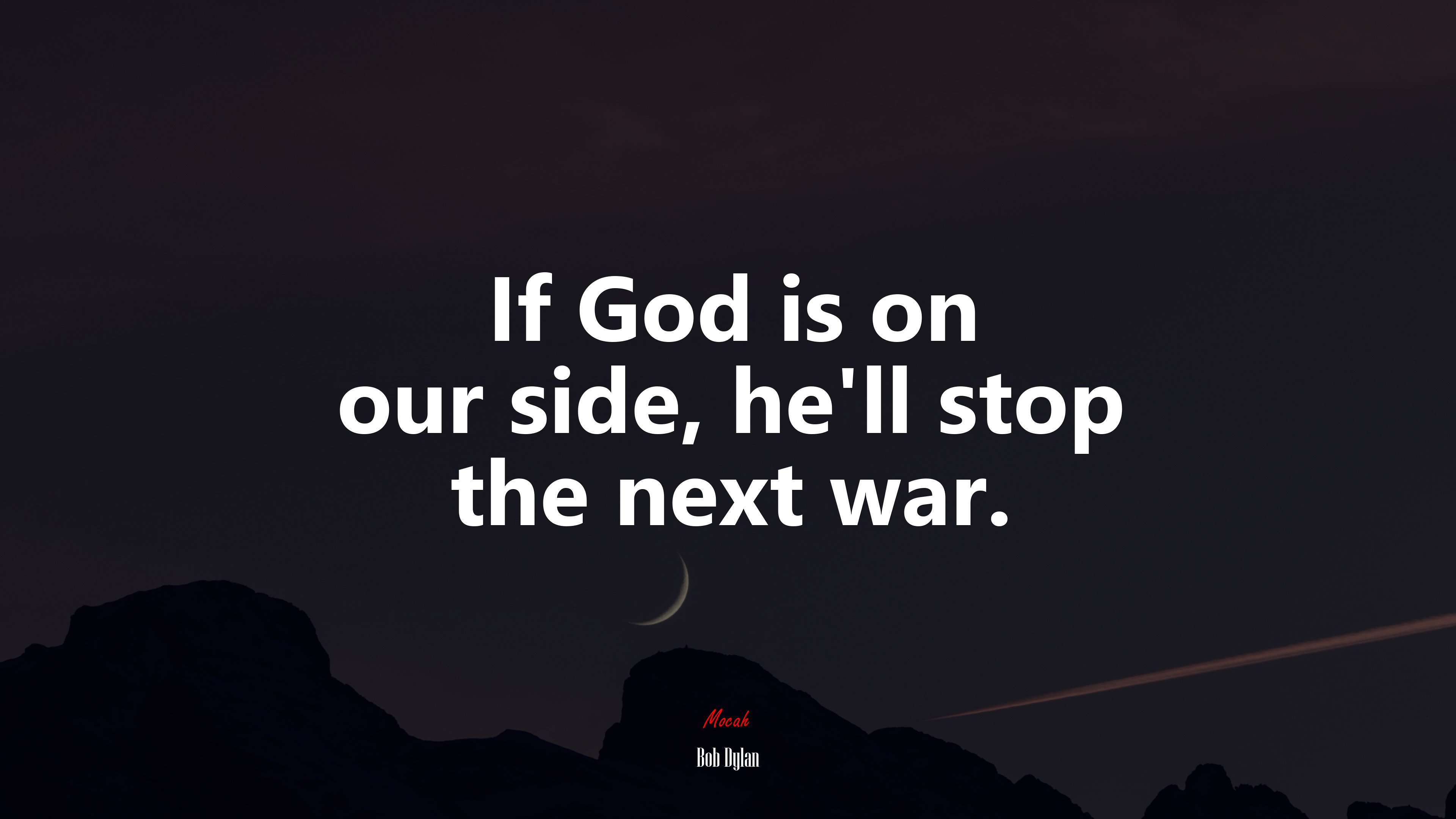 If God is on our side, he’ll stop the next war. | Bob Dylan quote HD Wallpaper