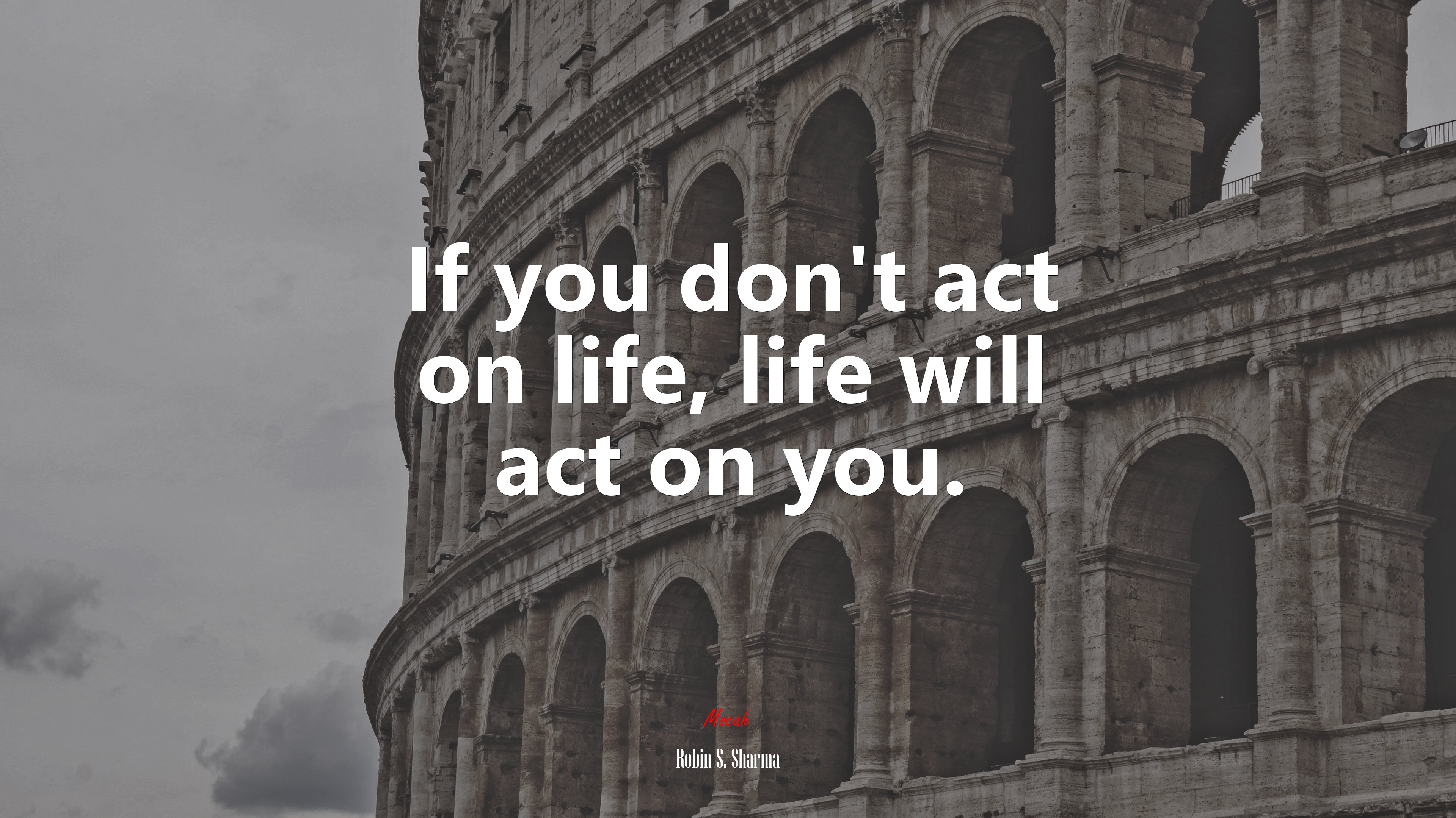 If you don’t act on life, life will act on you. | Robin S. Sharma quote HD Wallpaper