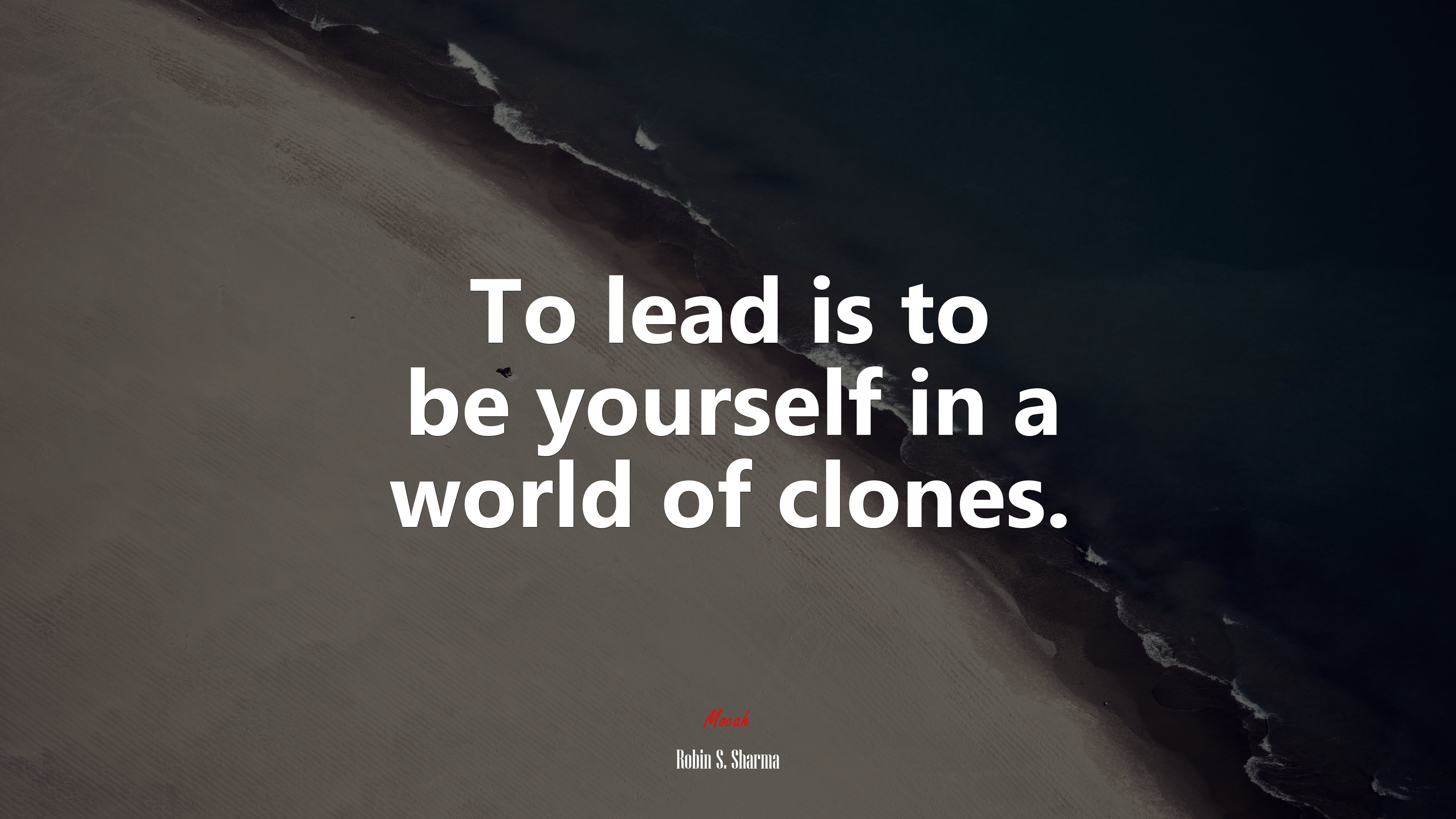To lead is to be yourself in a world of clones. | Robin S. Sharma quote HD Wallpaper