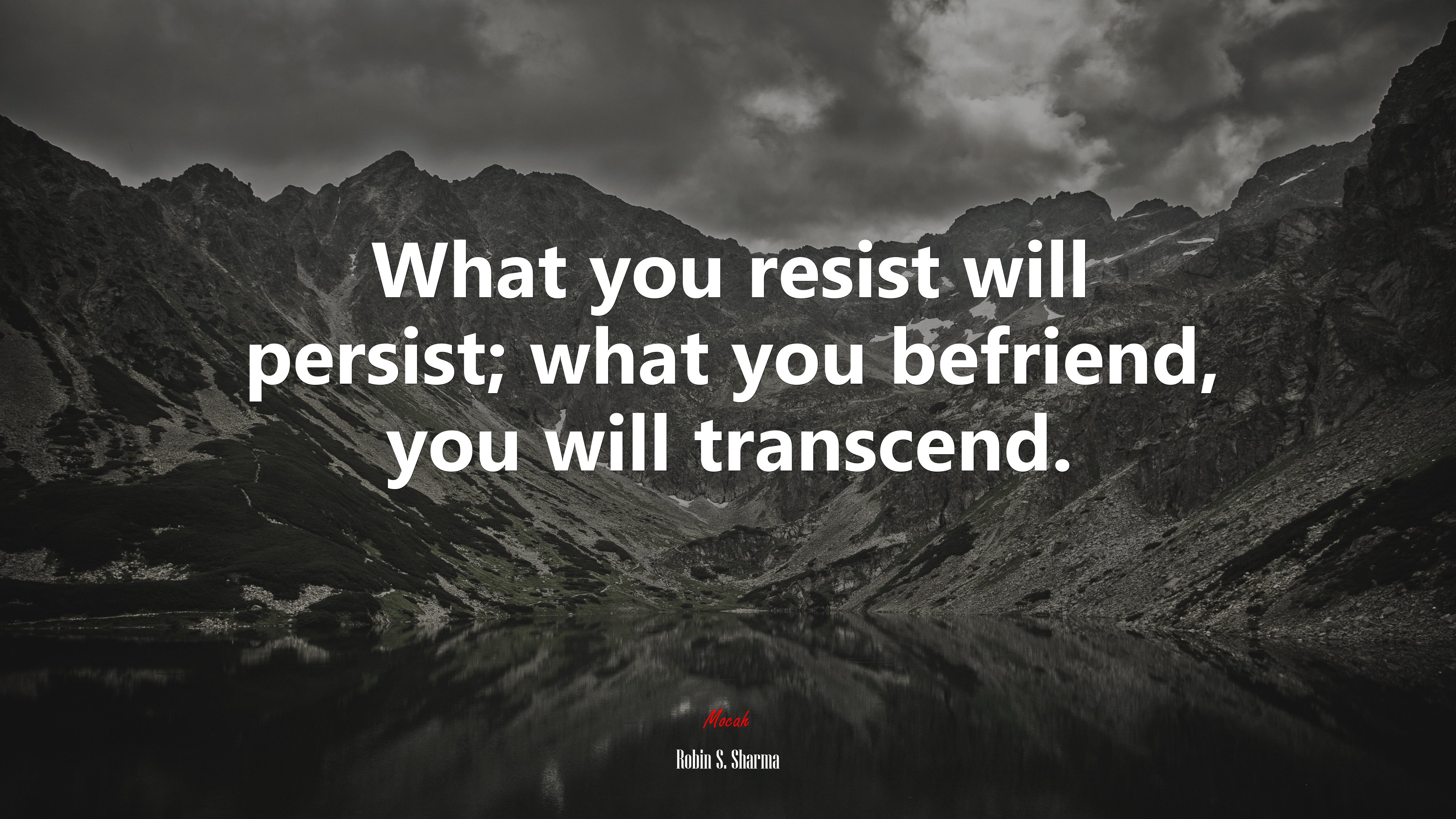 What you resist will persist; what you befriend, you will transcend. | Robin S. Sharma quote HD Wallpaper