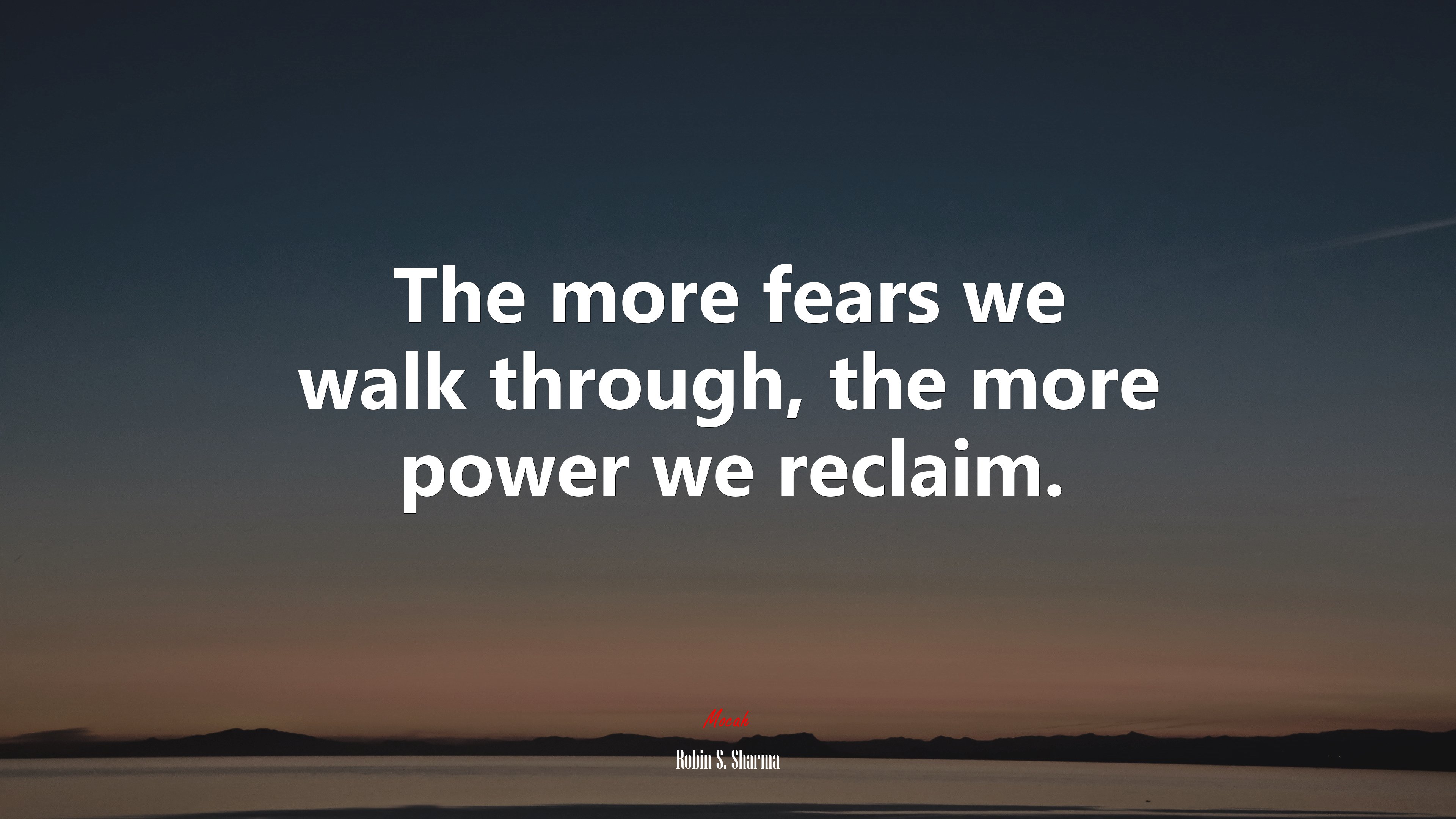 The more fears we walk through, the more power we reclaim. | Robin S. Sharma quote HD Wallpaper