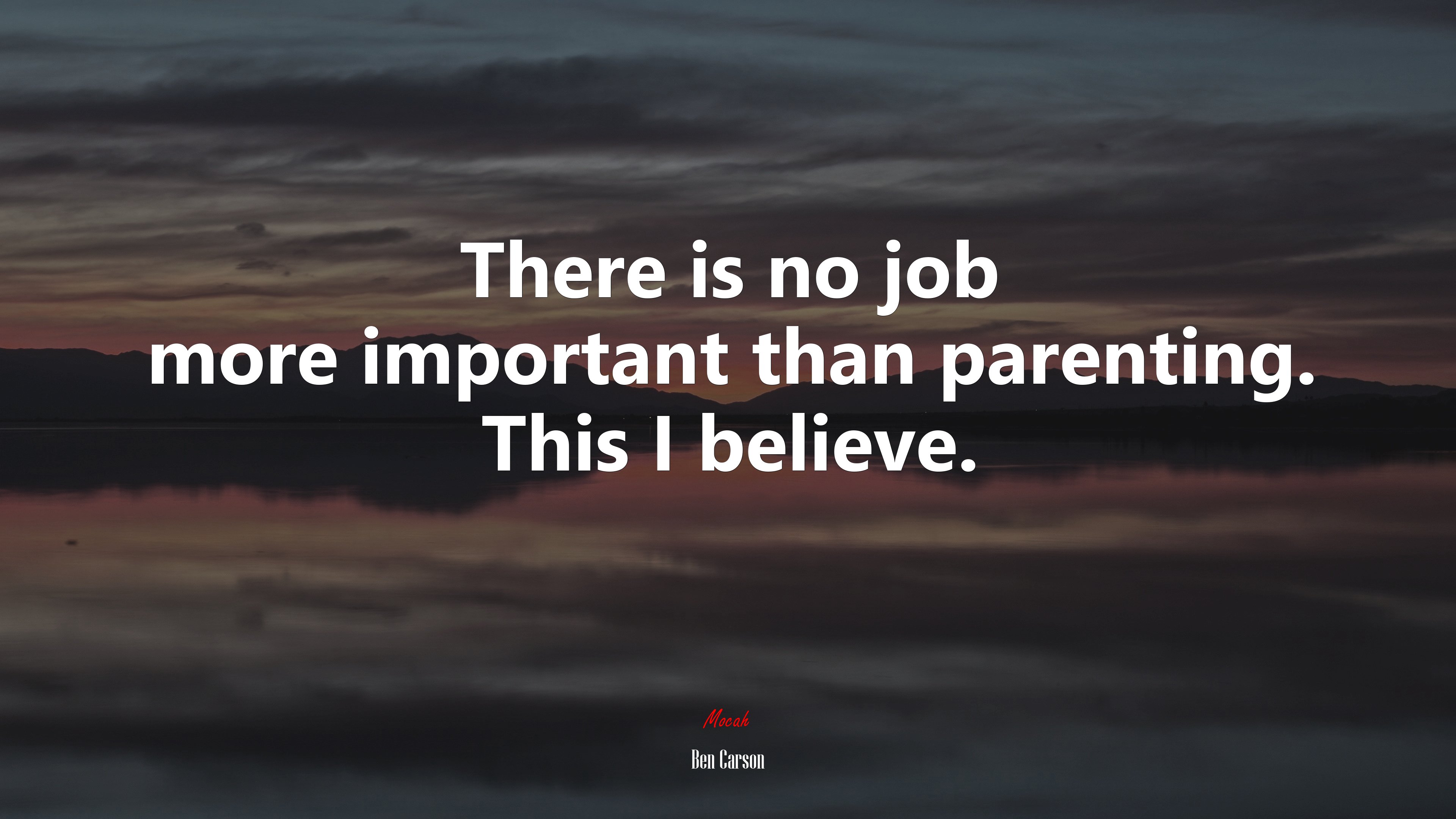 There is no job more important than parenting. This I believe. | Ben Carson quote HD Wallpaper