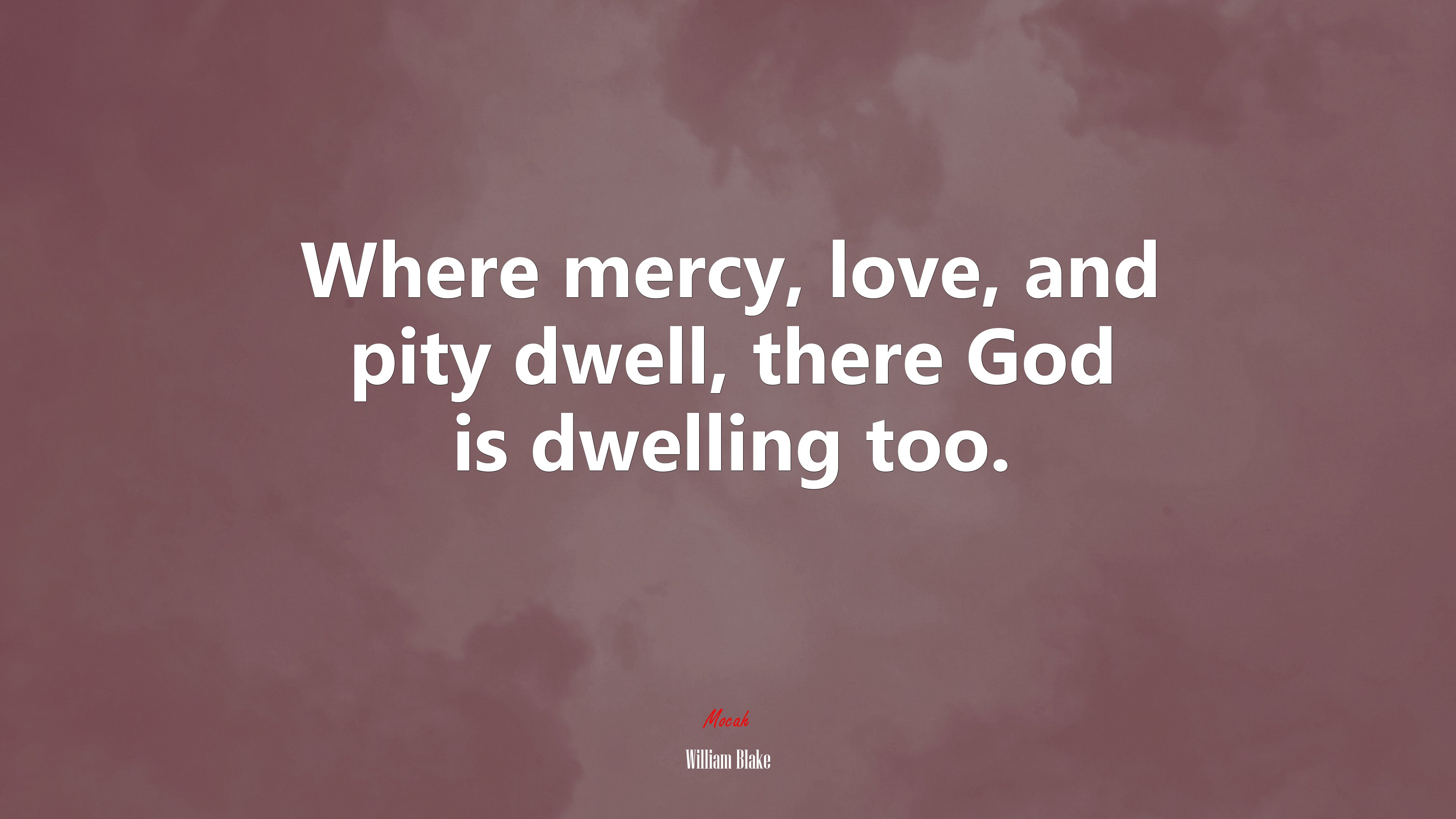 Where mercy, love, and pity dwell, there God is dwelling too. | William Blake quote HD Wallpaper