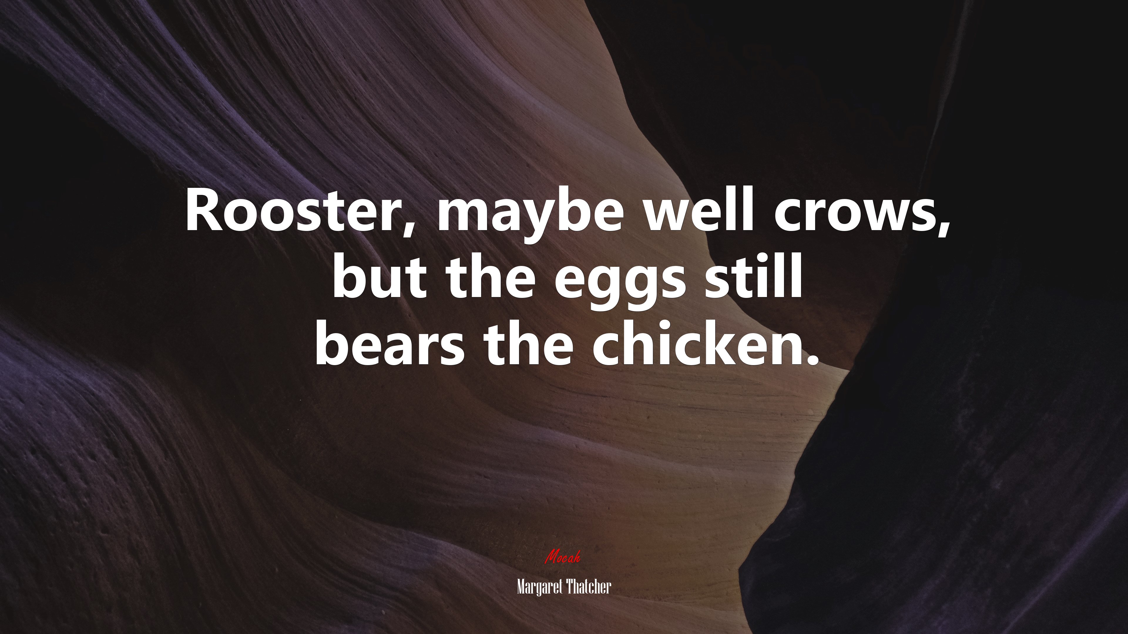 Rooster, maybe well crows, but the eggs still bears the chicken. | Margaret Thatcher quote HD Wallpaper