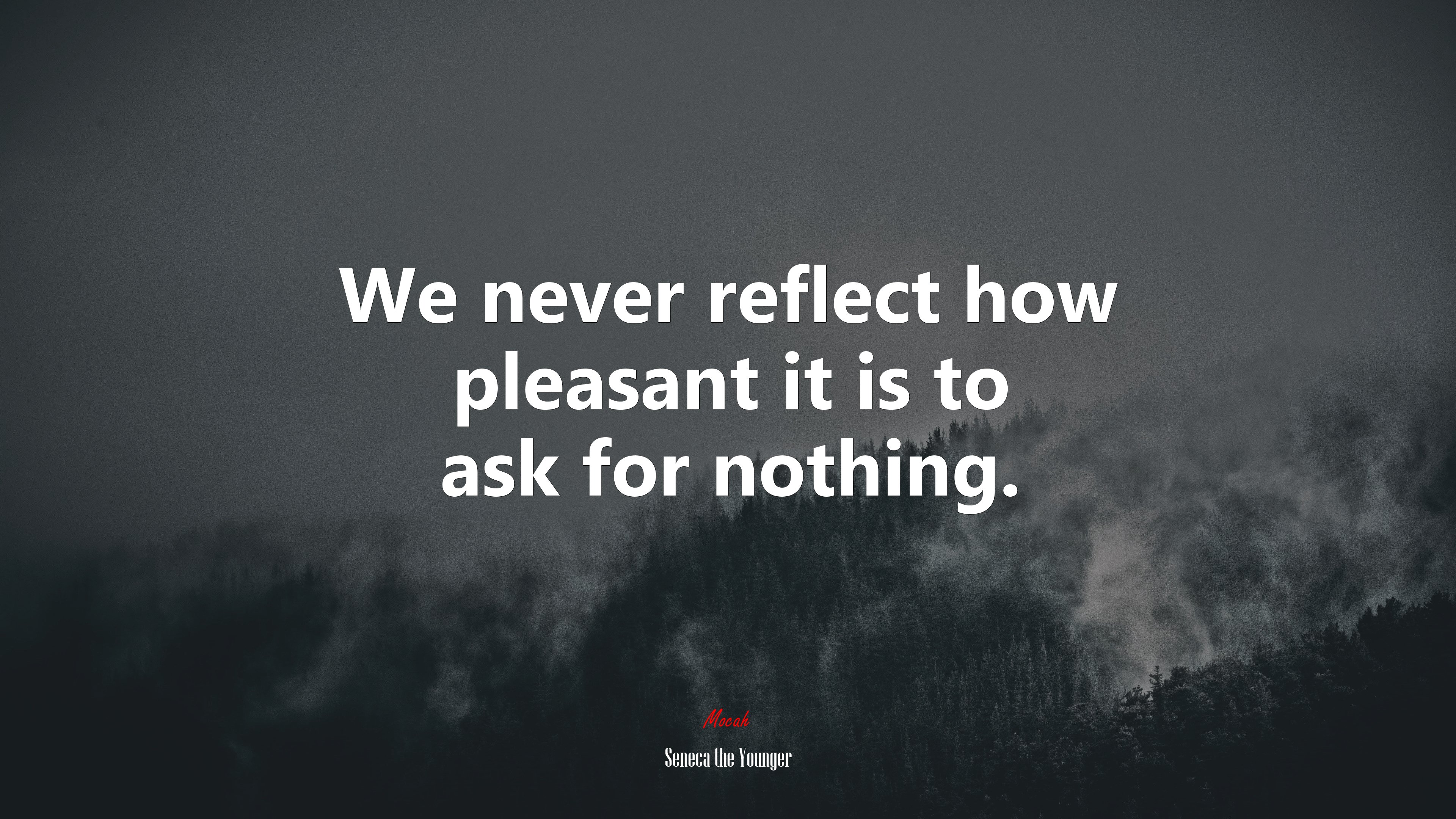 We never reflect how pleasant it is to ask for nothing. | Seneca the Younger quote HD Wallpaper
