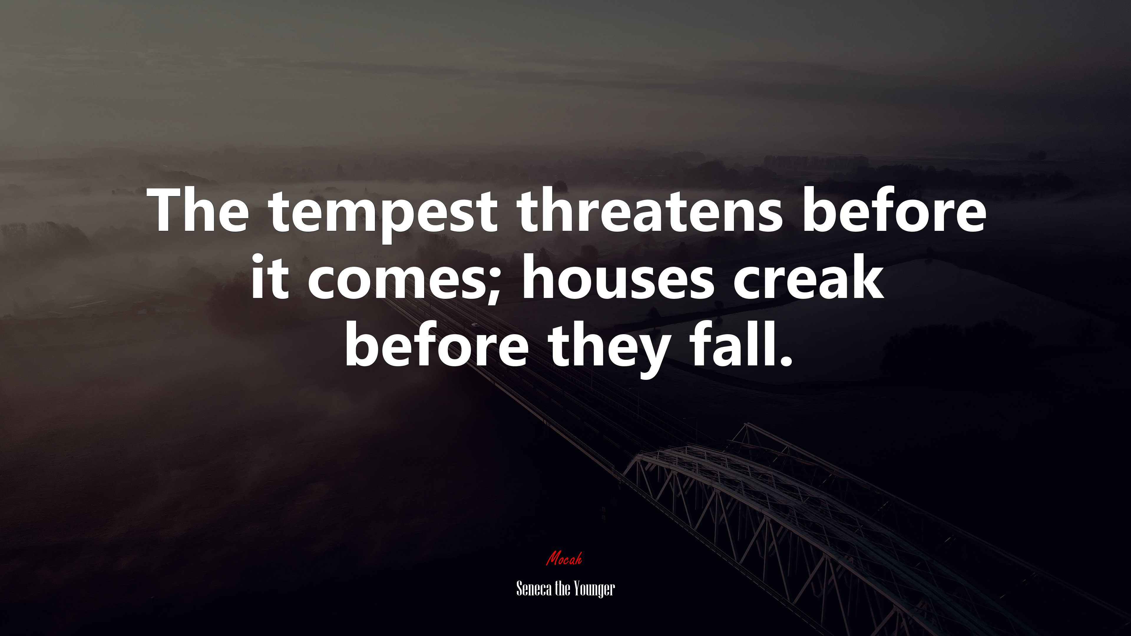 The tempest threatens before it comes; houses creak before they fall. | Seneca the Younger quote HD Wallpaper