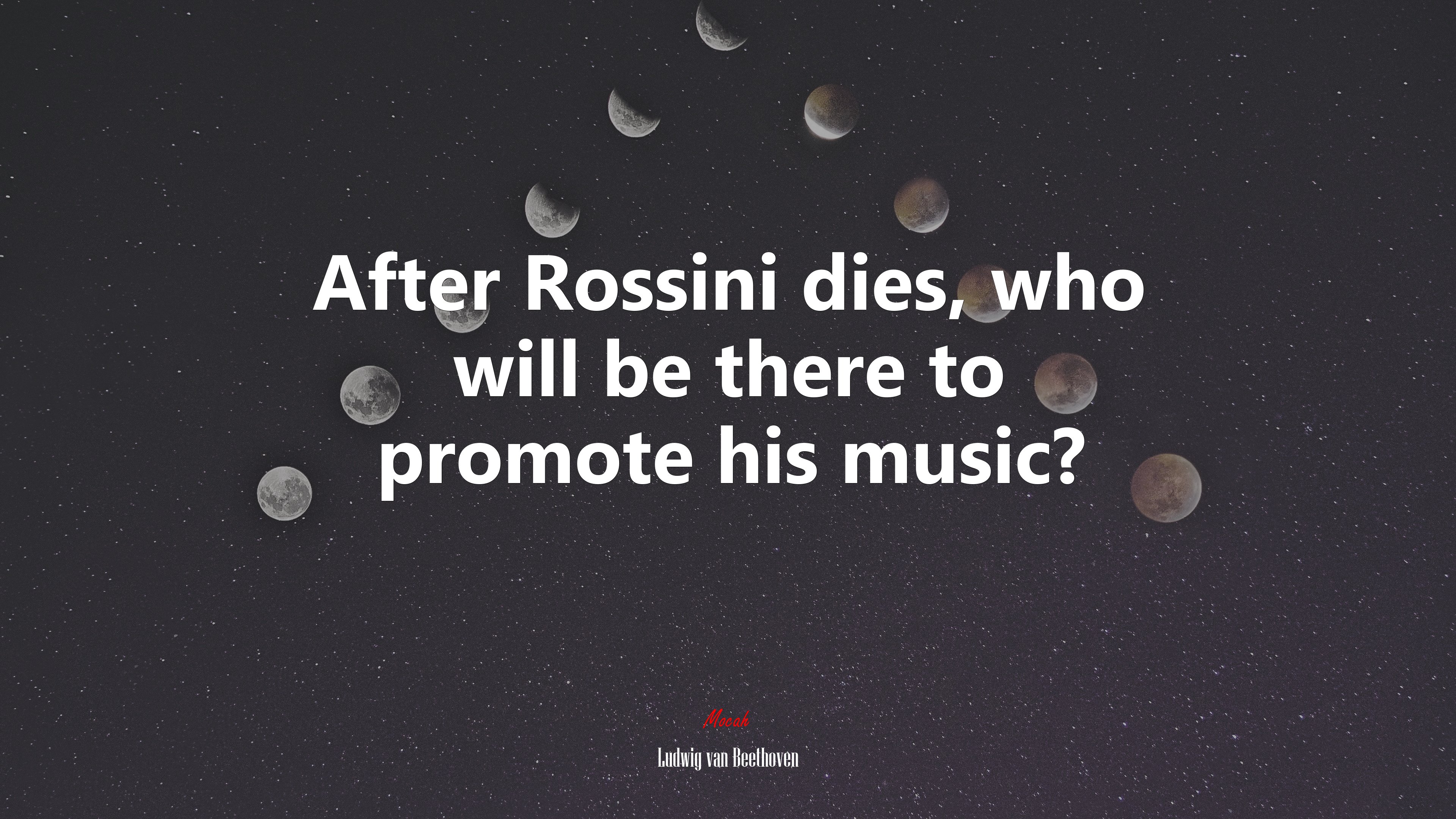 After Rossini dies, who will be there to promote his music? | Ludwig van Beethoven quote HD Wallpaper
