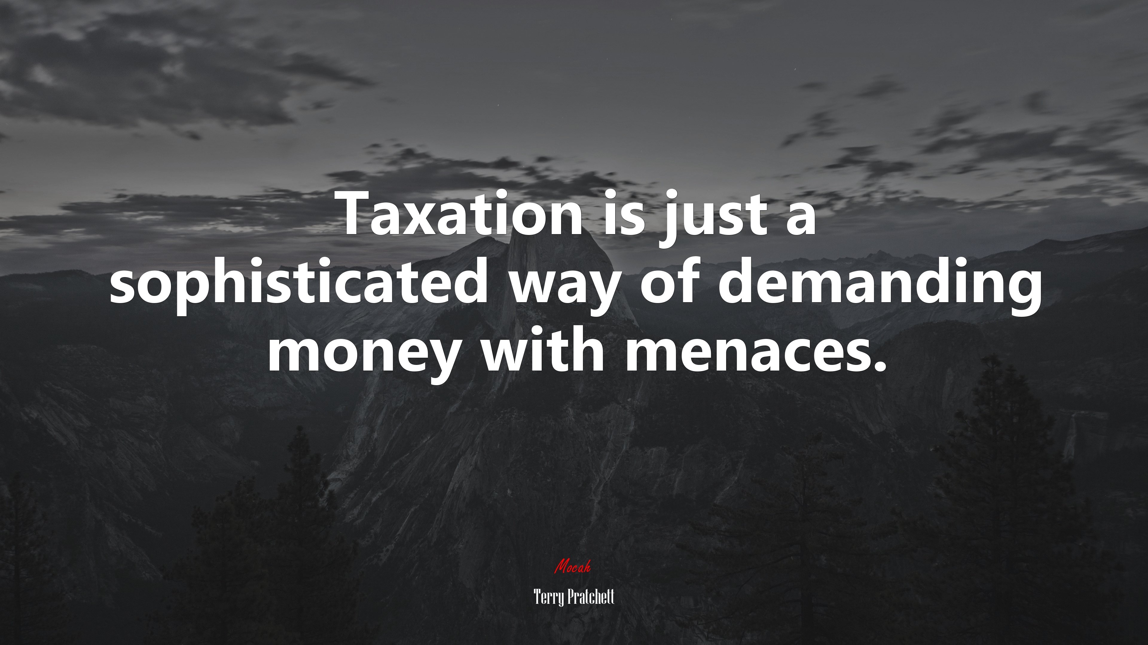 Taxation is just a sophisticated way of demanding money with menaces. | Terry Pratchett quote HD Wallpaper