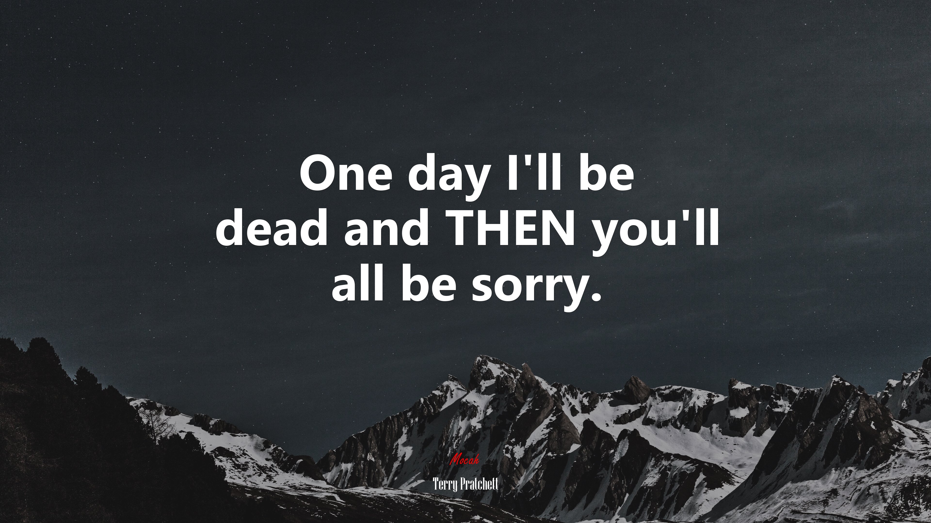 One day I’ll be dead and THEN you’ll all be sorry. | Terry Pratchett quote HD Wallpaper