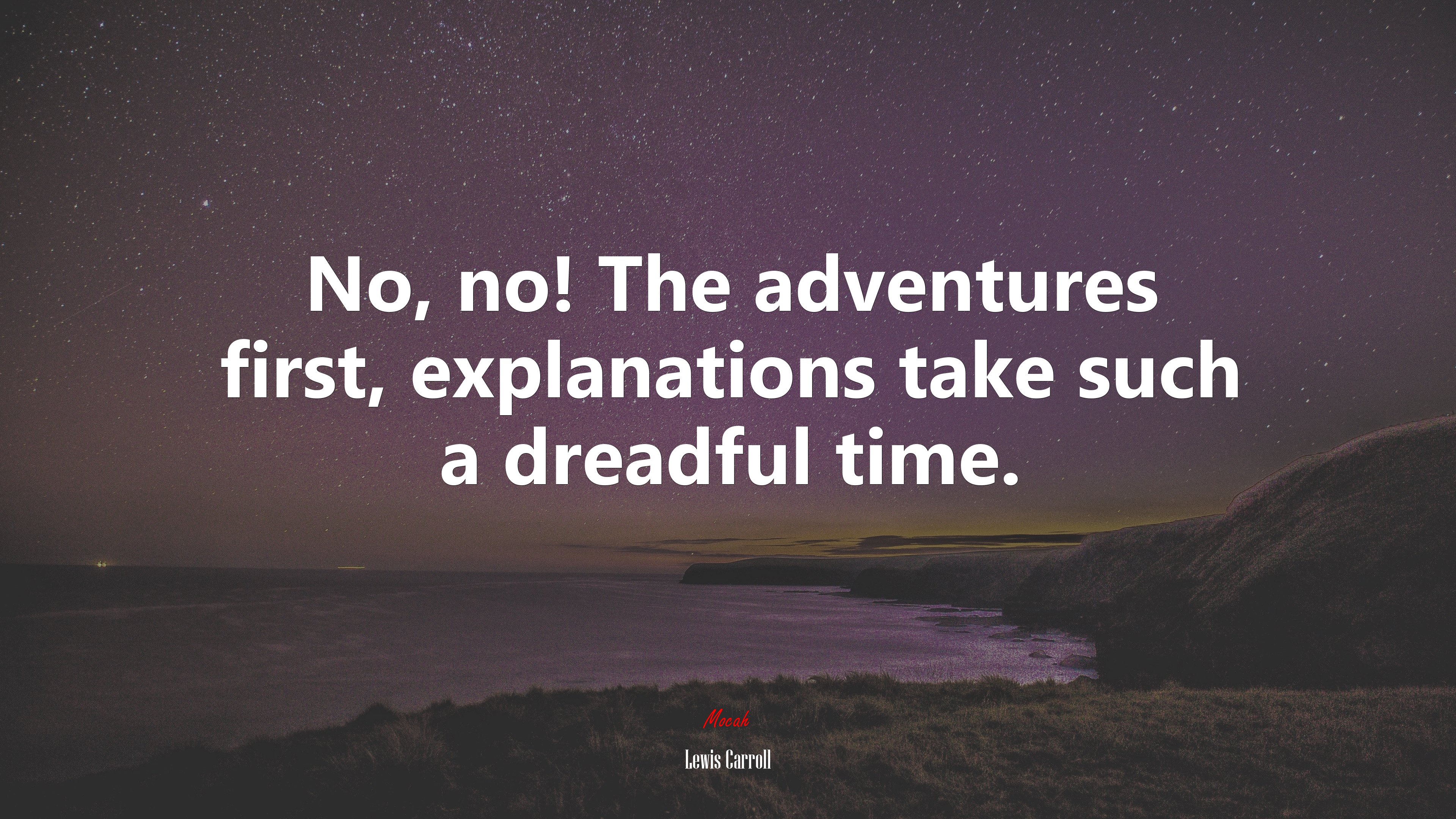 No, no! The adventures first, explanations take such a dreadful time. | Lewis Carroll quote HD Wallpaper