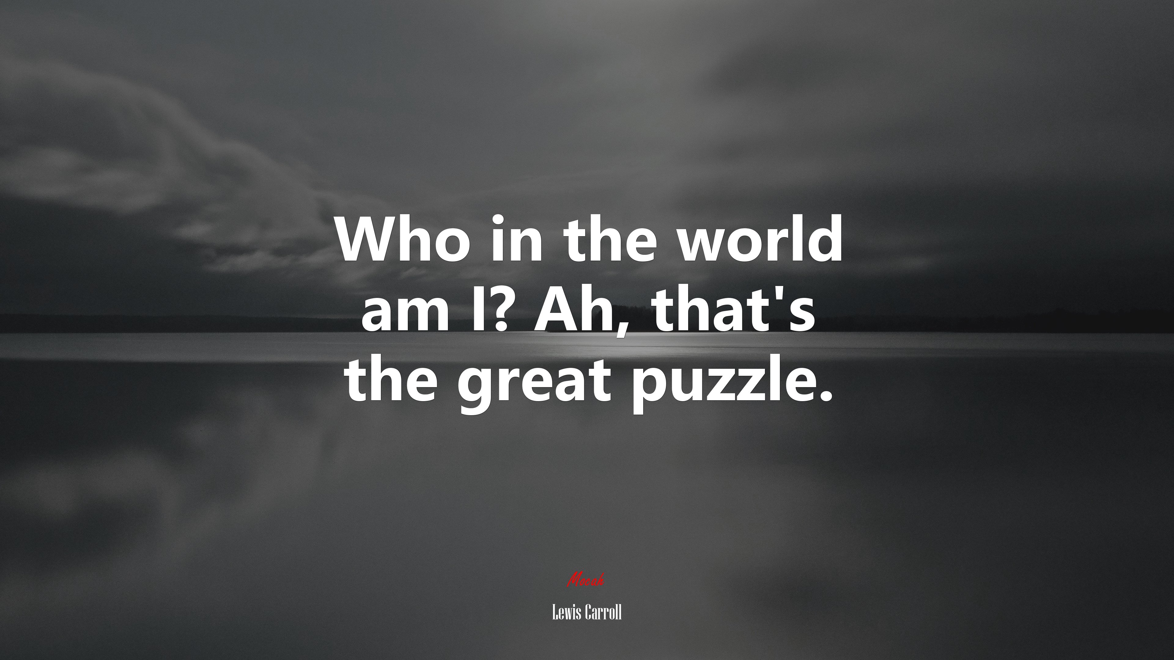 Who in the world am I? Ah, that’s the great puzzle. | Lewis Carroll quote HD Wallpaper