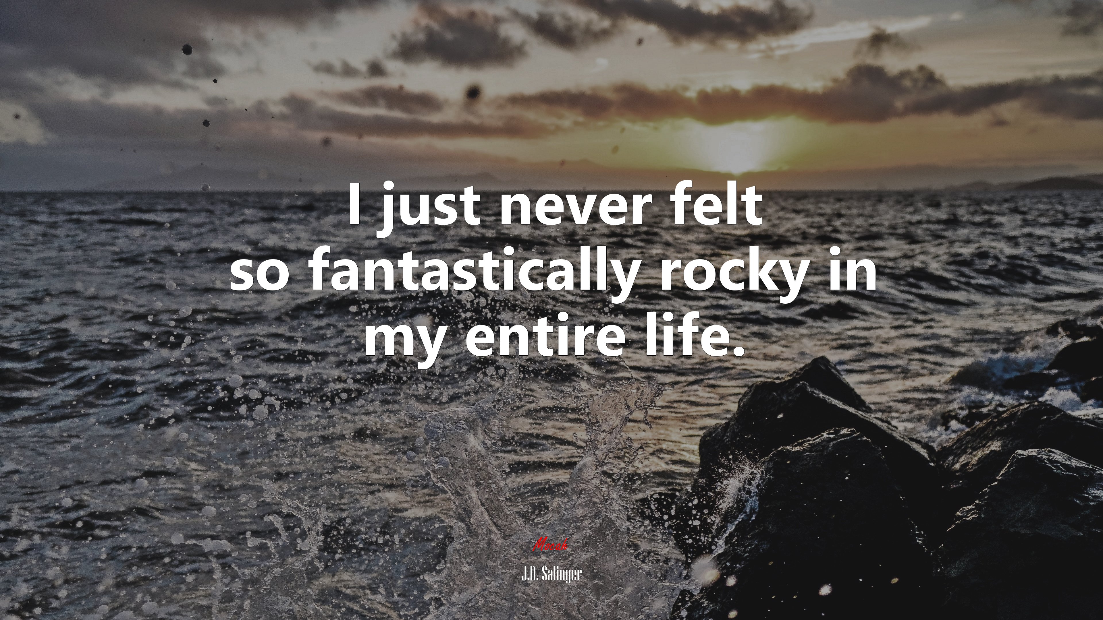 I just never felt so fantastically rocky in my entire life. | J.D. Salinger quote HD Wallpaper