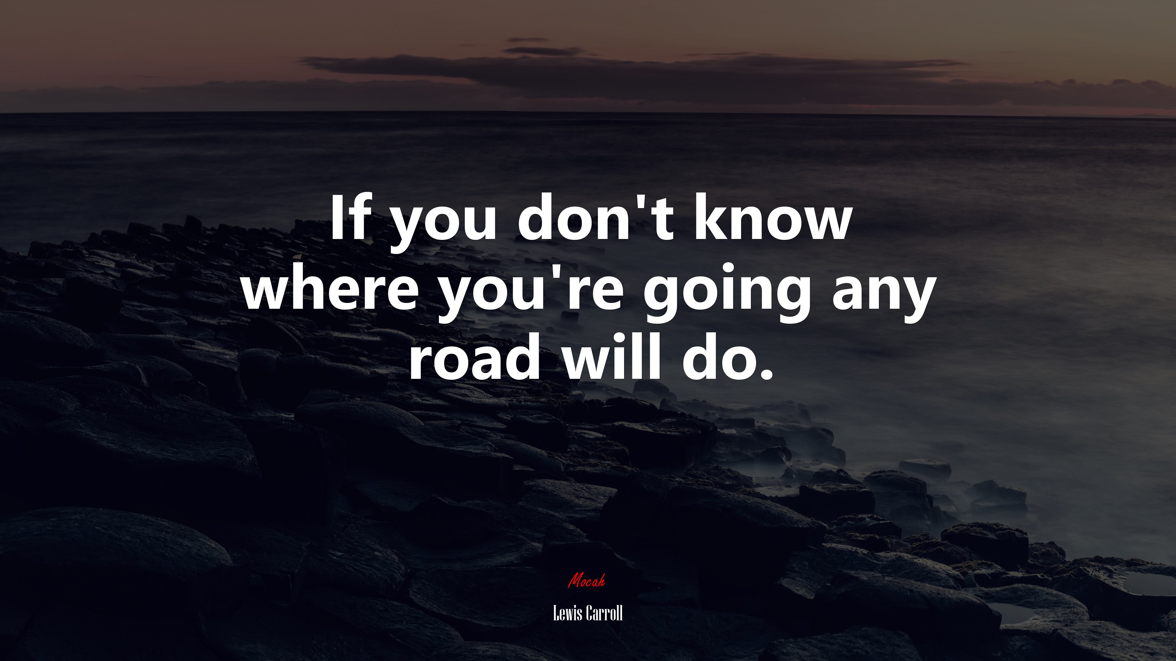If you don’t know where you’re going any road will do. | Lewis Carroll quote HD Wallpaper