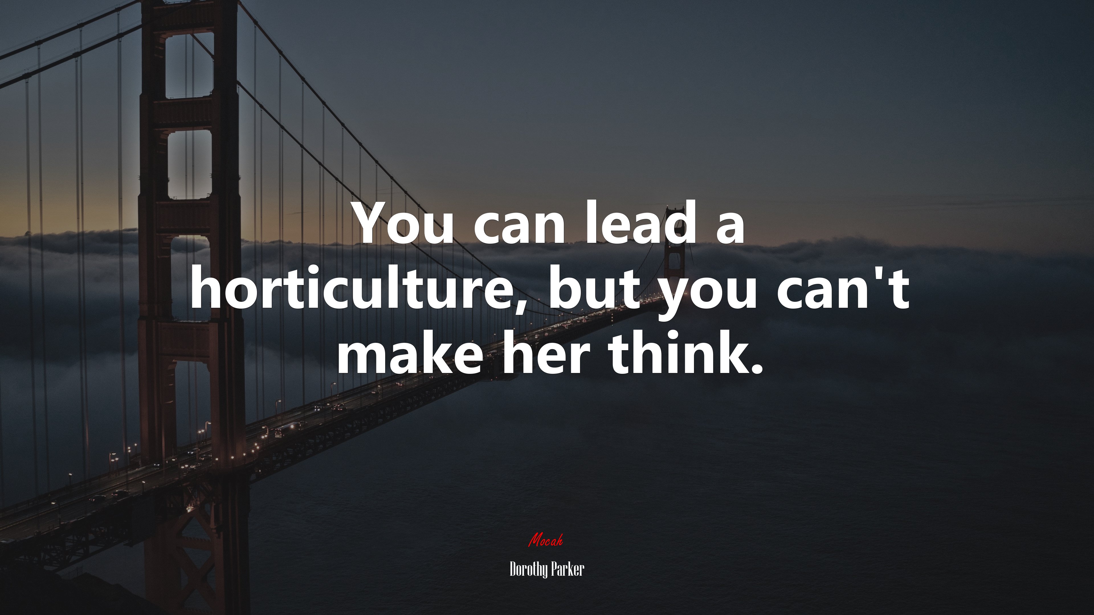 You can lead a horticulture, but you can’t make her think. | Dorothy Parker quote HD Wallpaper