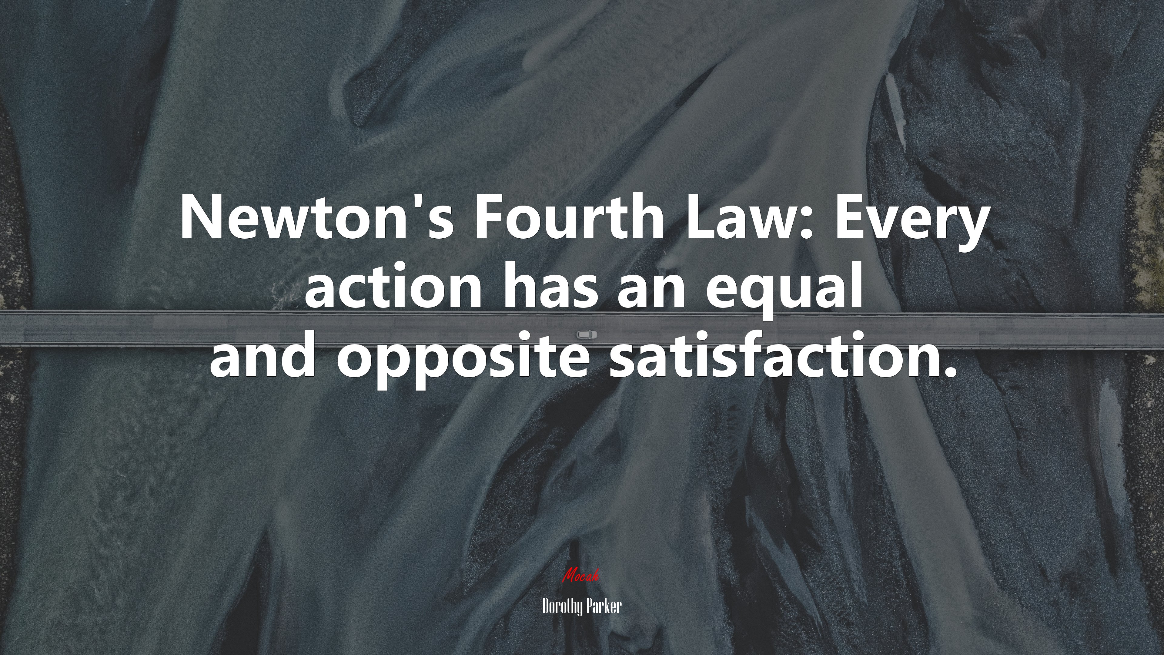 Newton’s Fourth Law: Every action has an equal and opposite satisfaction. | Dorothy Parker quote HD Wallpaper