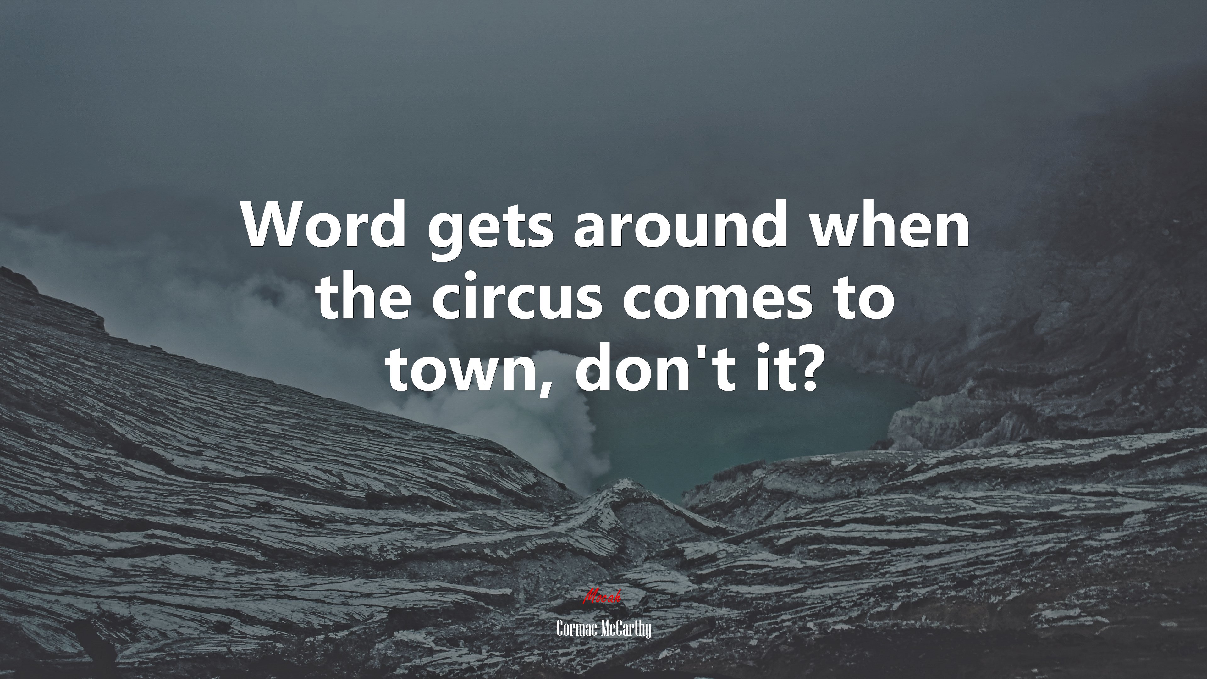 Word gets around when the circus comes to town, don’t it? | Cormac McCarthy quote HD Wallpaper