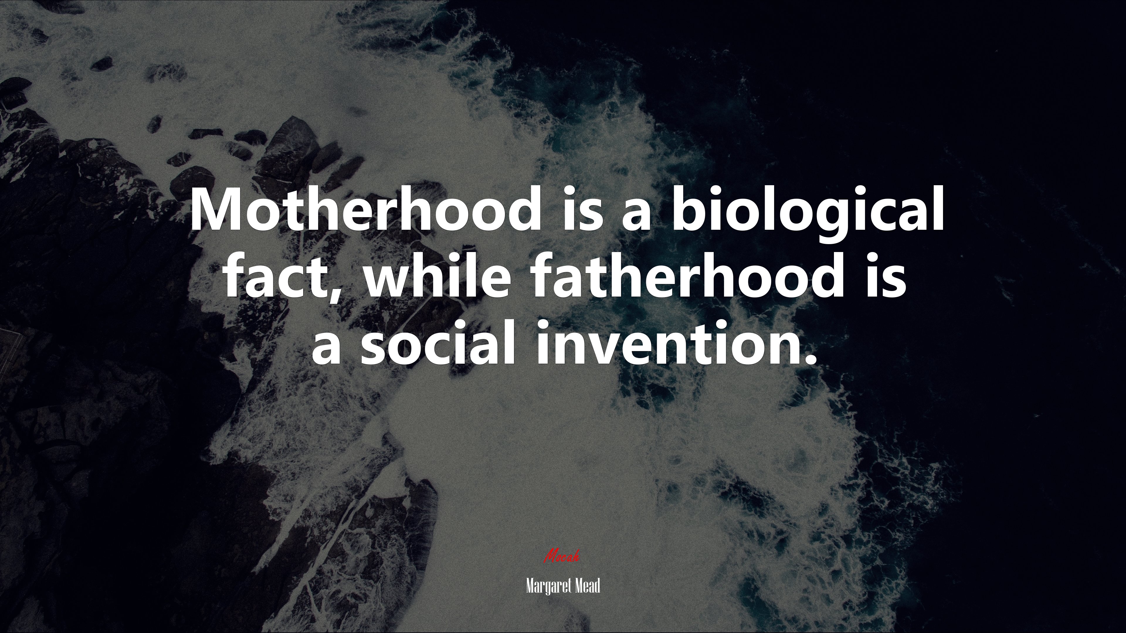 Motherhood is a biological fact, while fatherhood is a social invention. | Margaret Mead quote HD Wallpaper