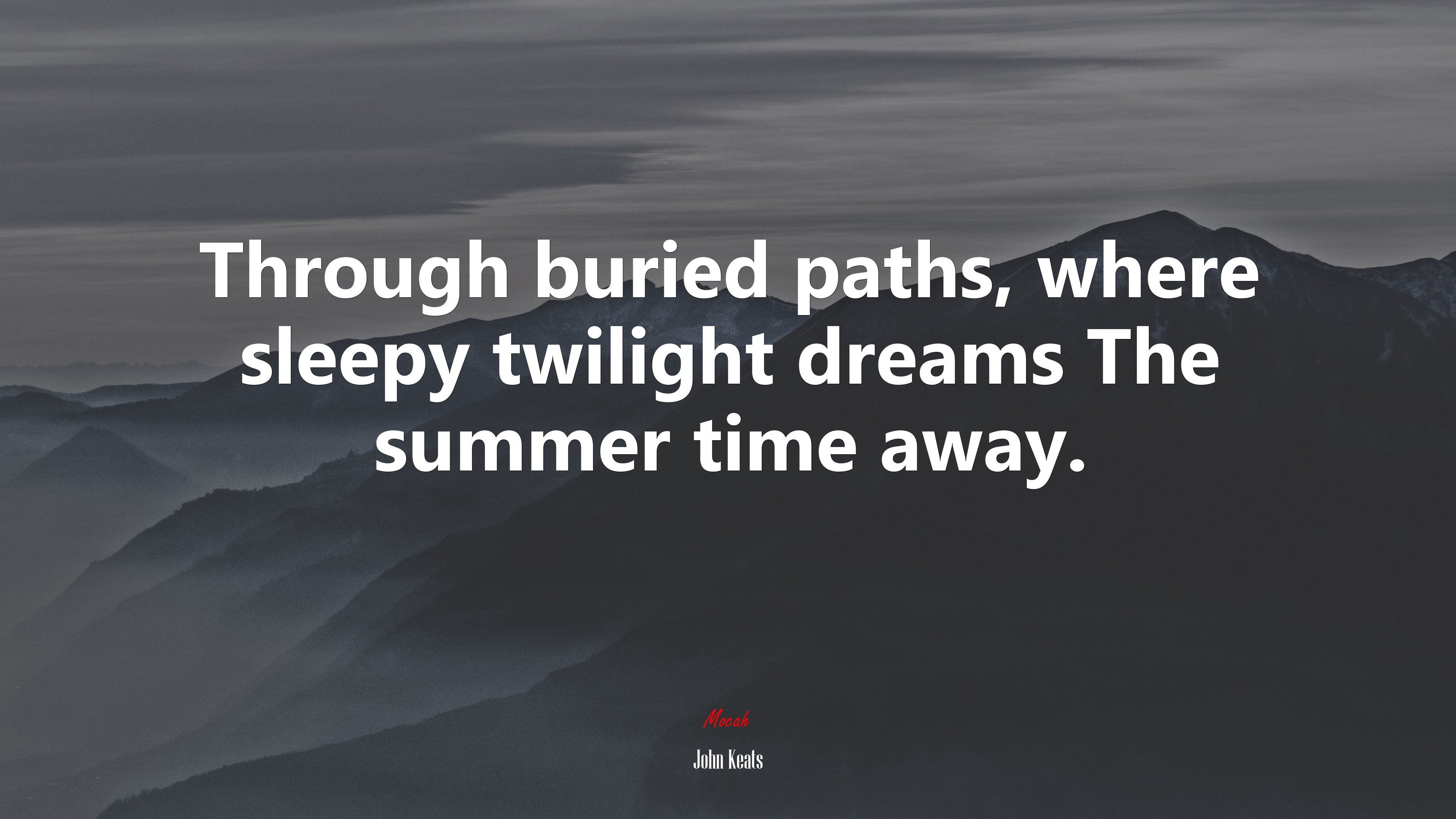 Through buried paths, where sleepy twilight dreams The summer time away. | John Keats quote HD Wallpaper