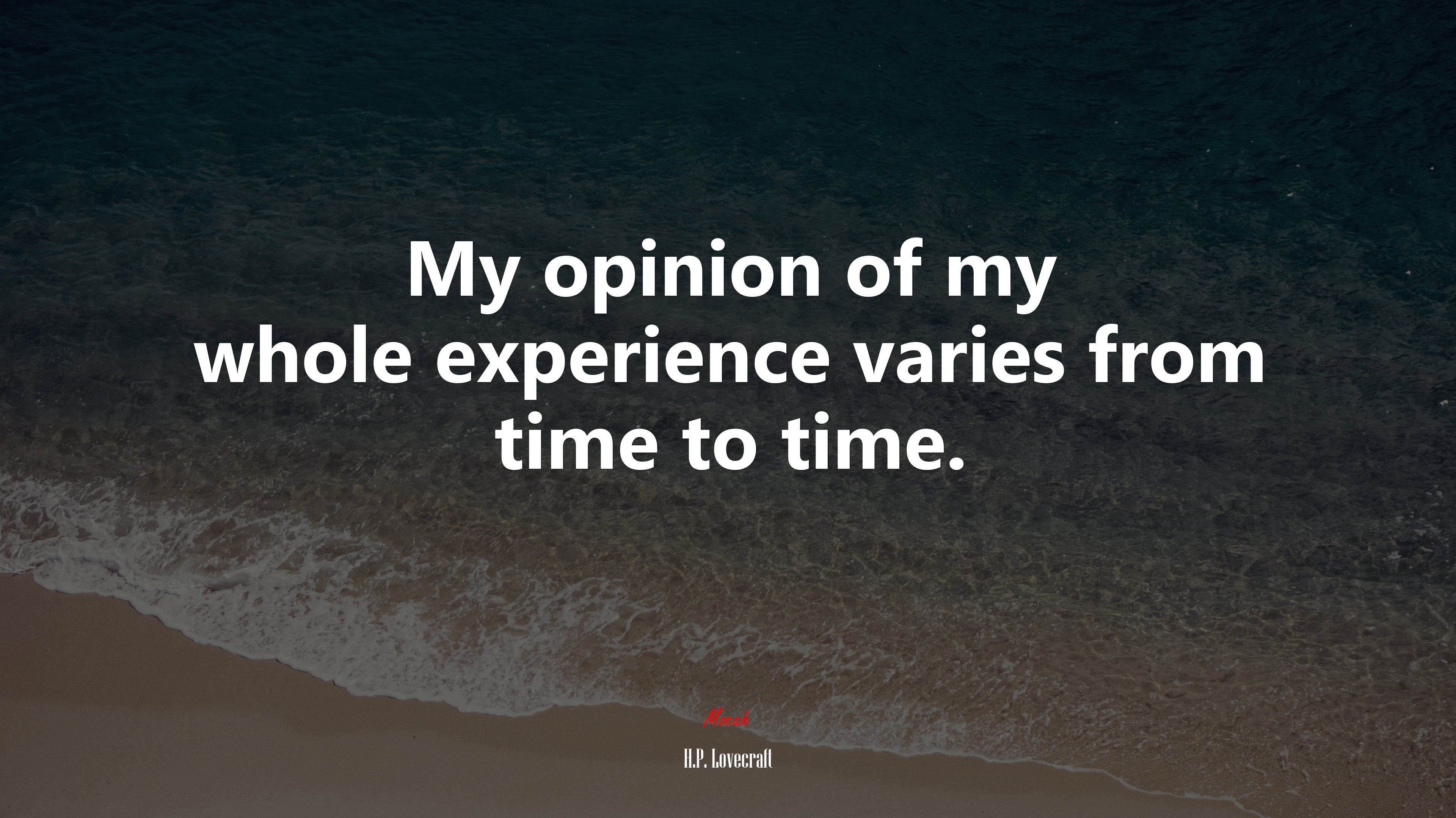 My opinion of my whole experience varies from time to time. | H.P. Lovecraft quote HD Wallpaper