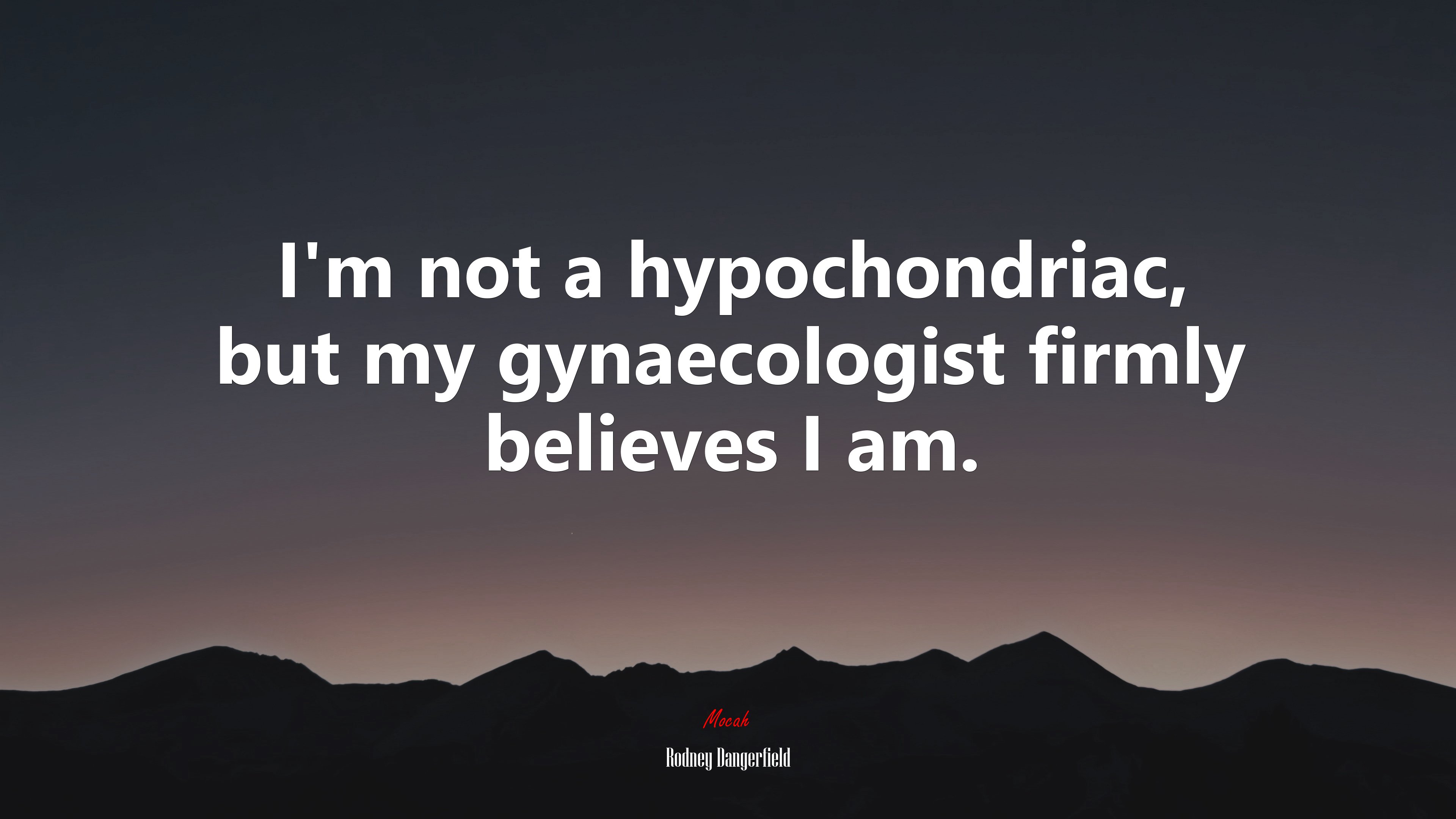 I’m not a hypochondriac, but my gynaecologist firmly believes I am. | Rodney Dangerfield quote HD Wallpaper