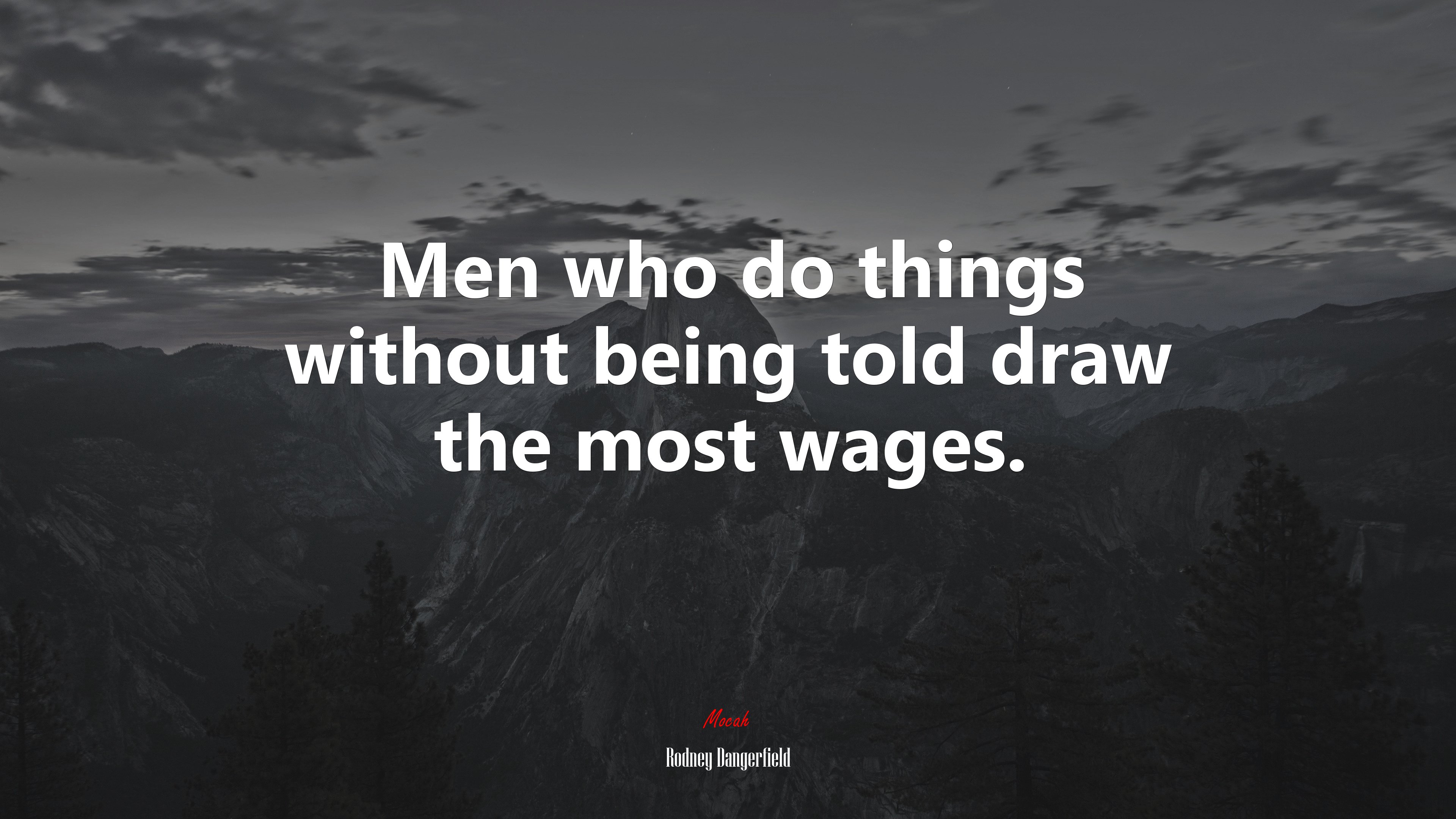 Men who do things without being told draw the most wages. | Rodney Dangerfield quote HD Wallpaper