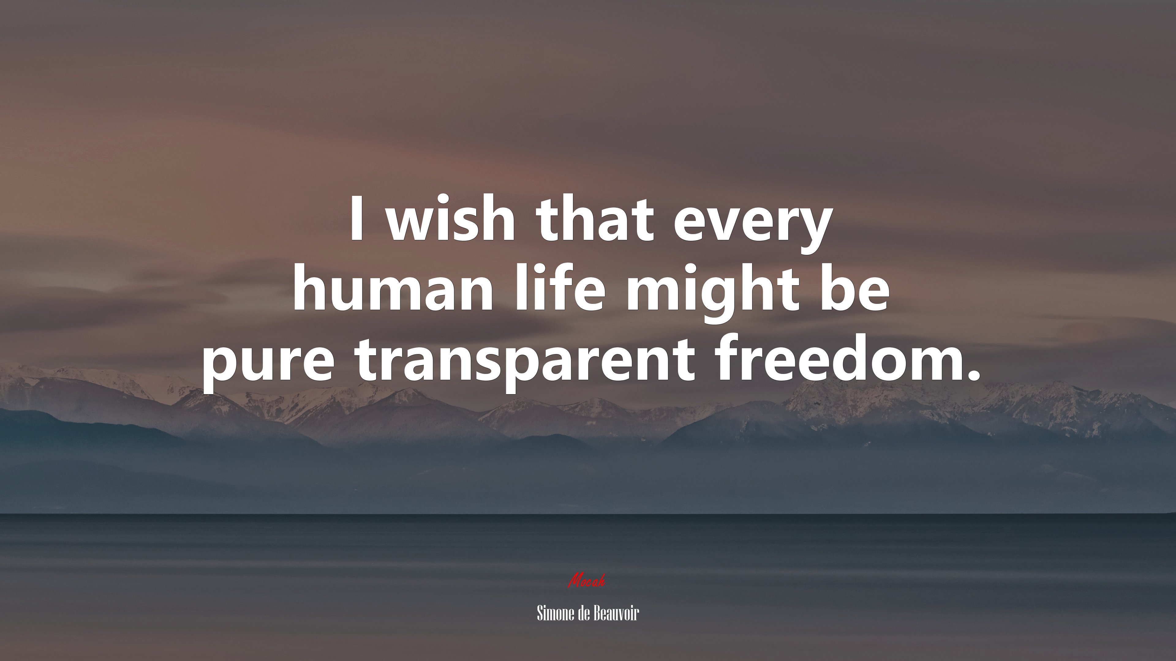 I wish that every human life might be pure transparent freedom. | Simone de Beauvoir quote HD Wallpaper