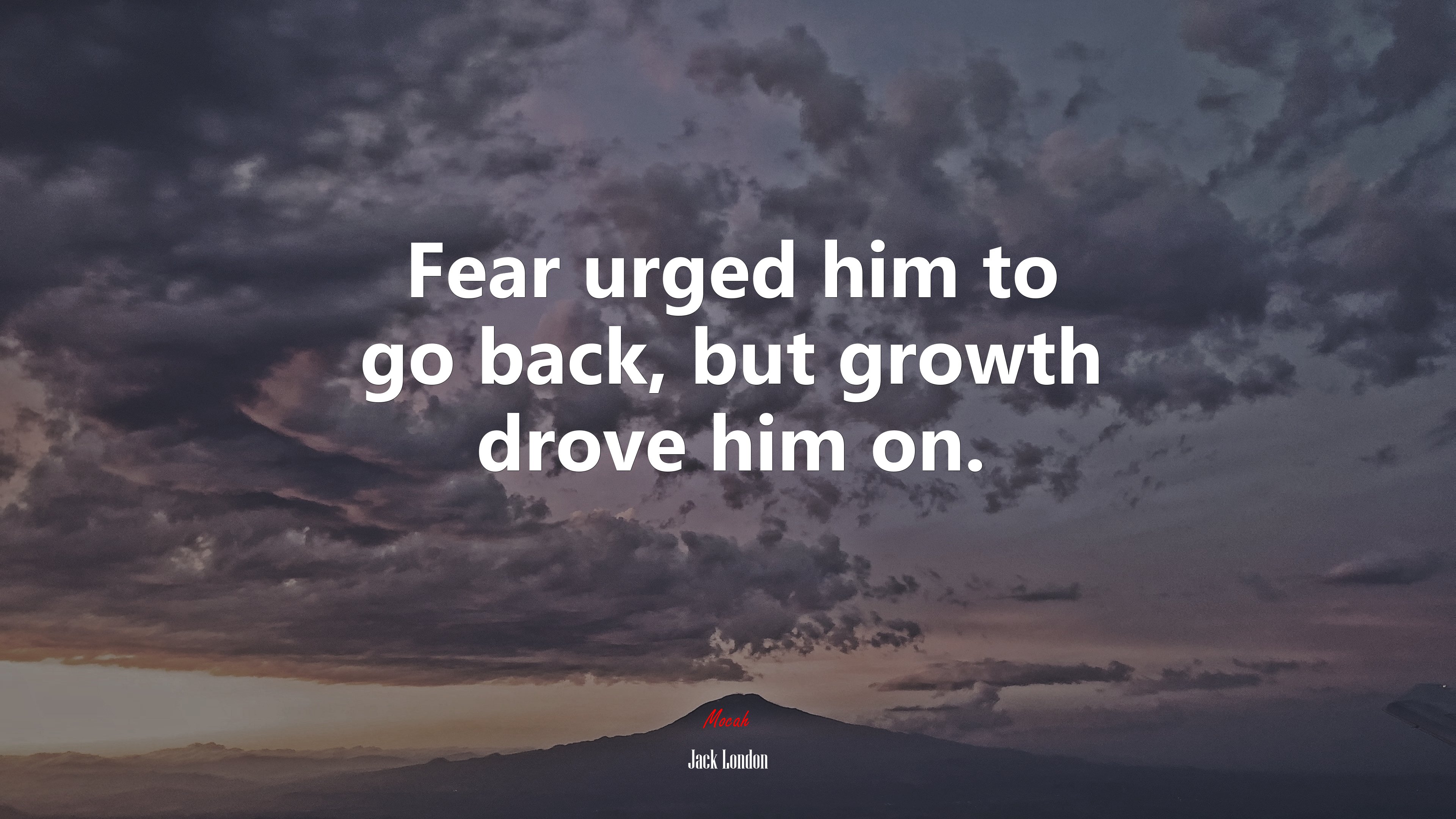 Fear urged him to go back, but growth drove him on. | Jack London quote HD Wallpaper