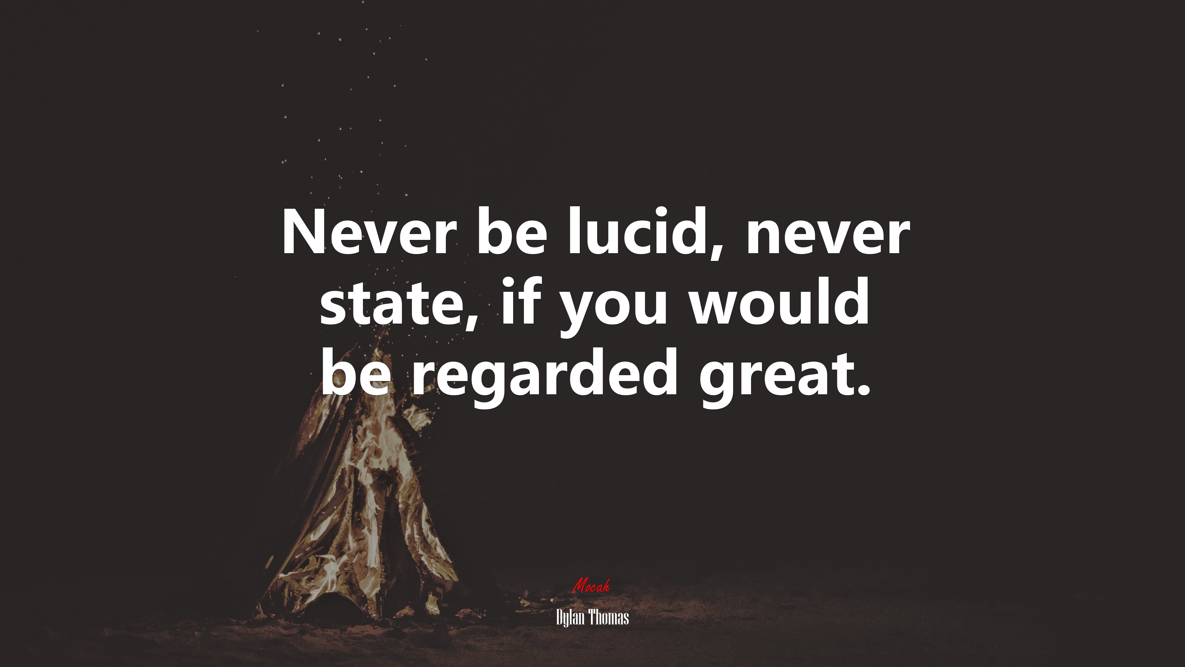 Never be lucid, never state, if you would be regarded great. | Dylan Thomas quote HD Wallpaper