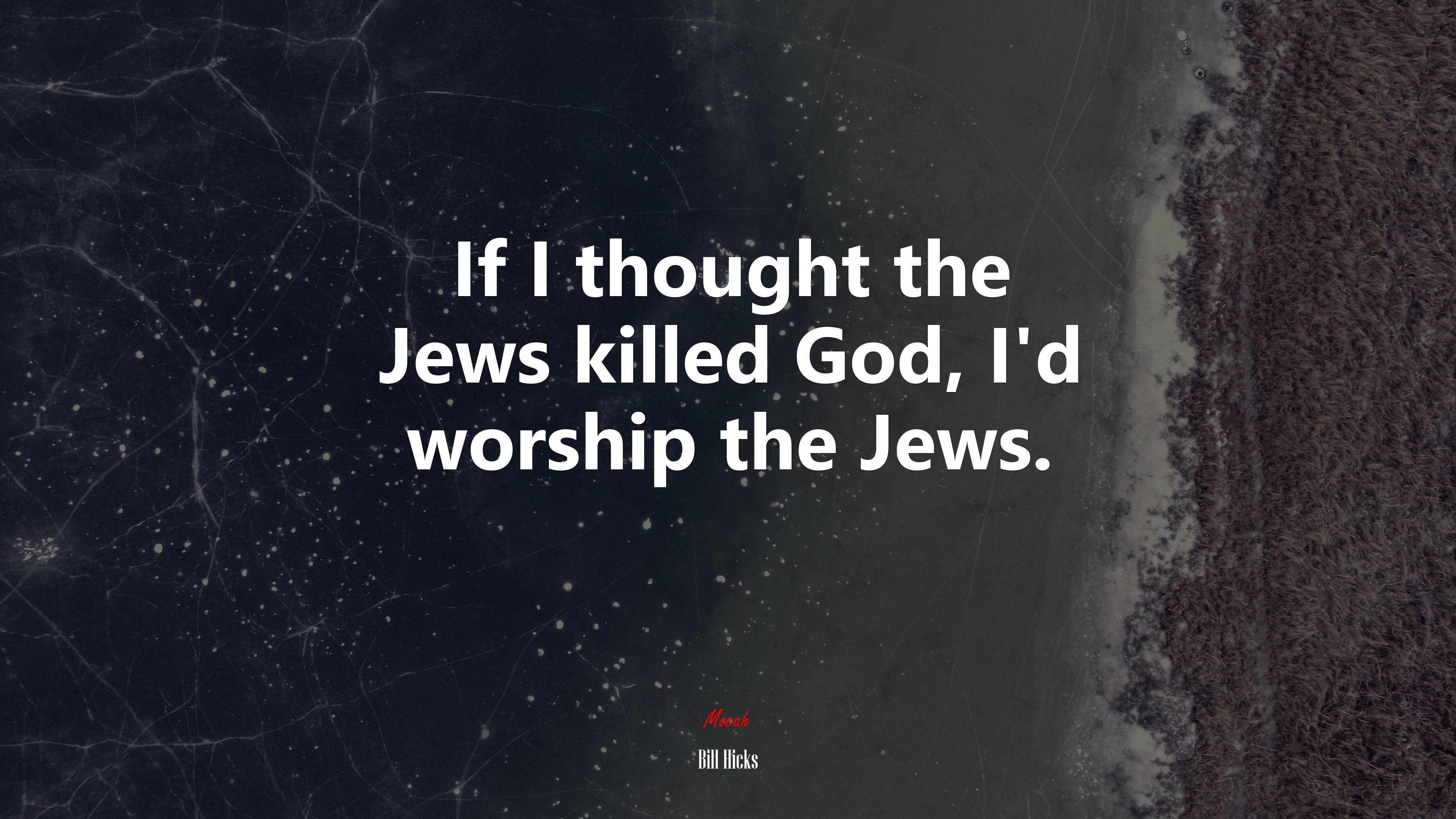 If I thought the Jews killed God, I’d worship the Jews. | Bill Hicks quote HD Wallpaper