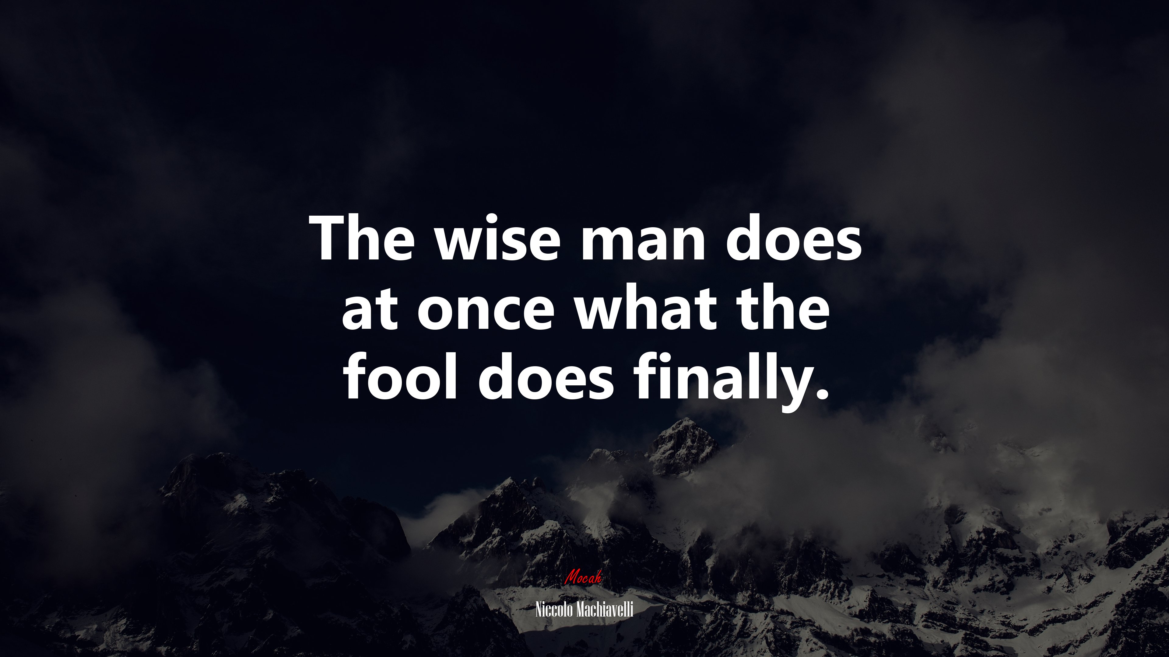 The wise man does at once what the fool does finally. | Niccolò Machiavelli quote HD Wallpaper
