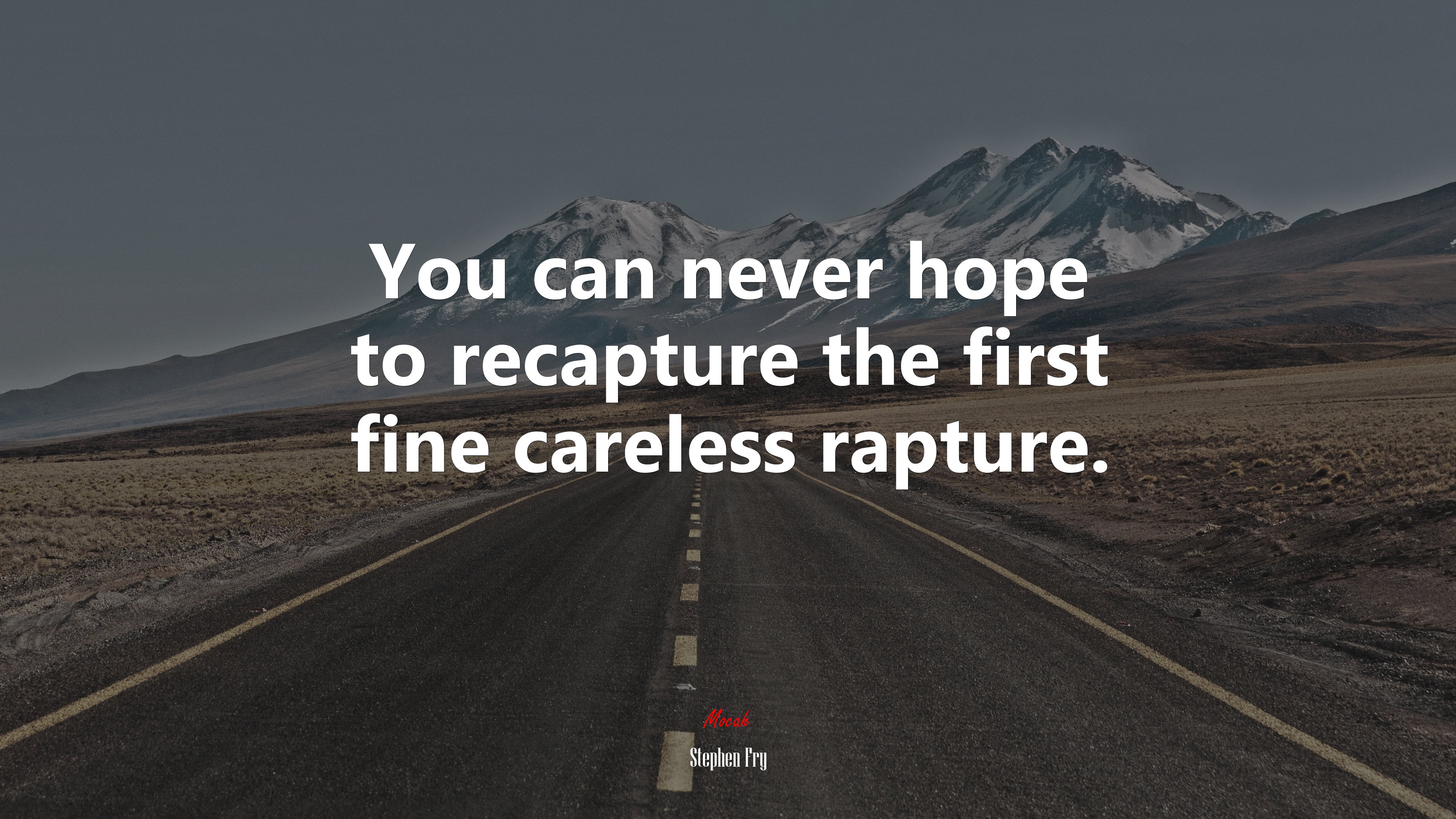 You can never hope to recapture the first fine careless rapture. | Stephen Fry quote HD Wallpaper