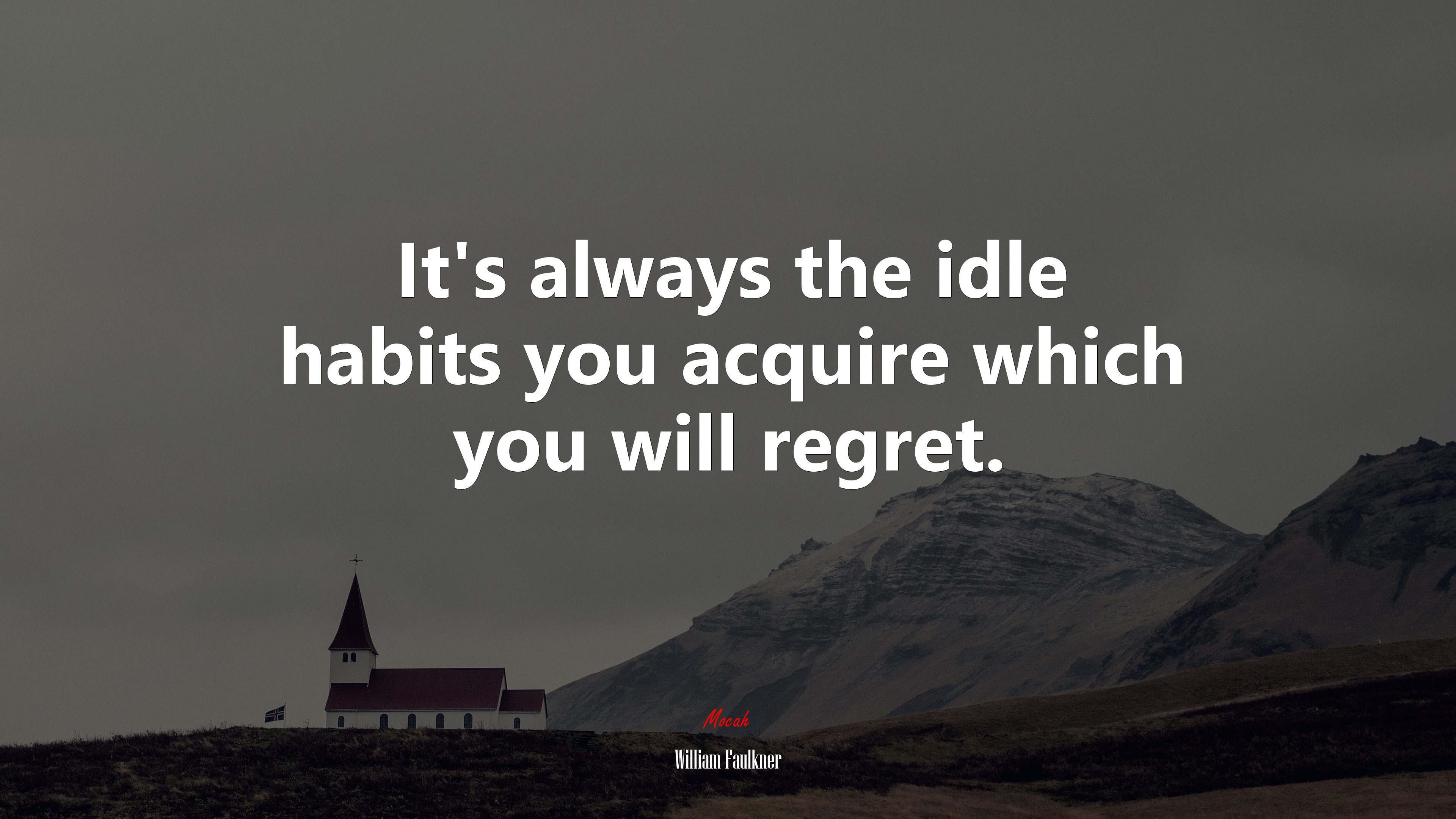 It’s always the idle habits you acquire which you will regret. | William Faulkner quote HD Wallpaper