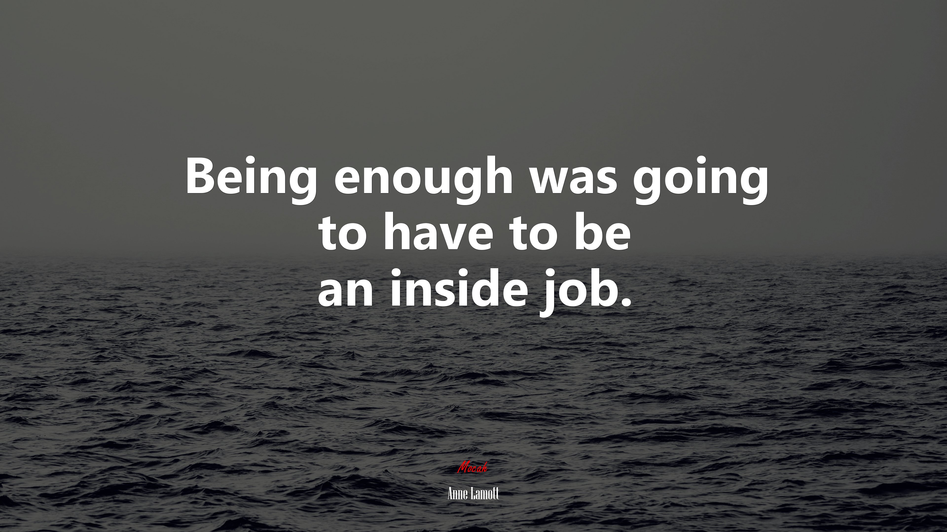 Being enough was going to have to be an inside job. | Anne Lamott quote HD Wallpaper