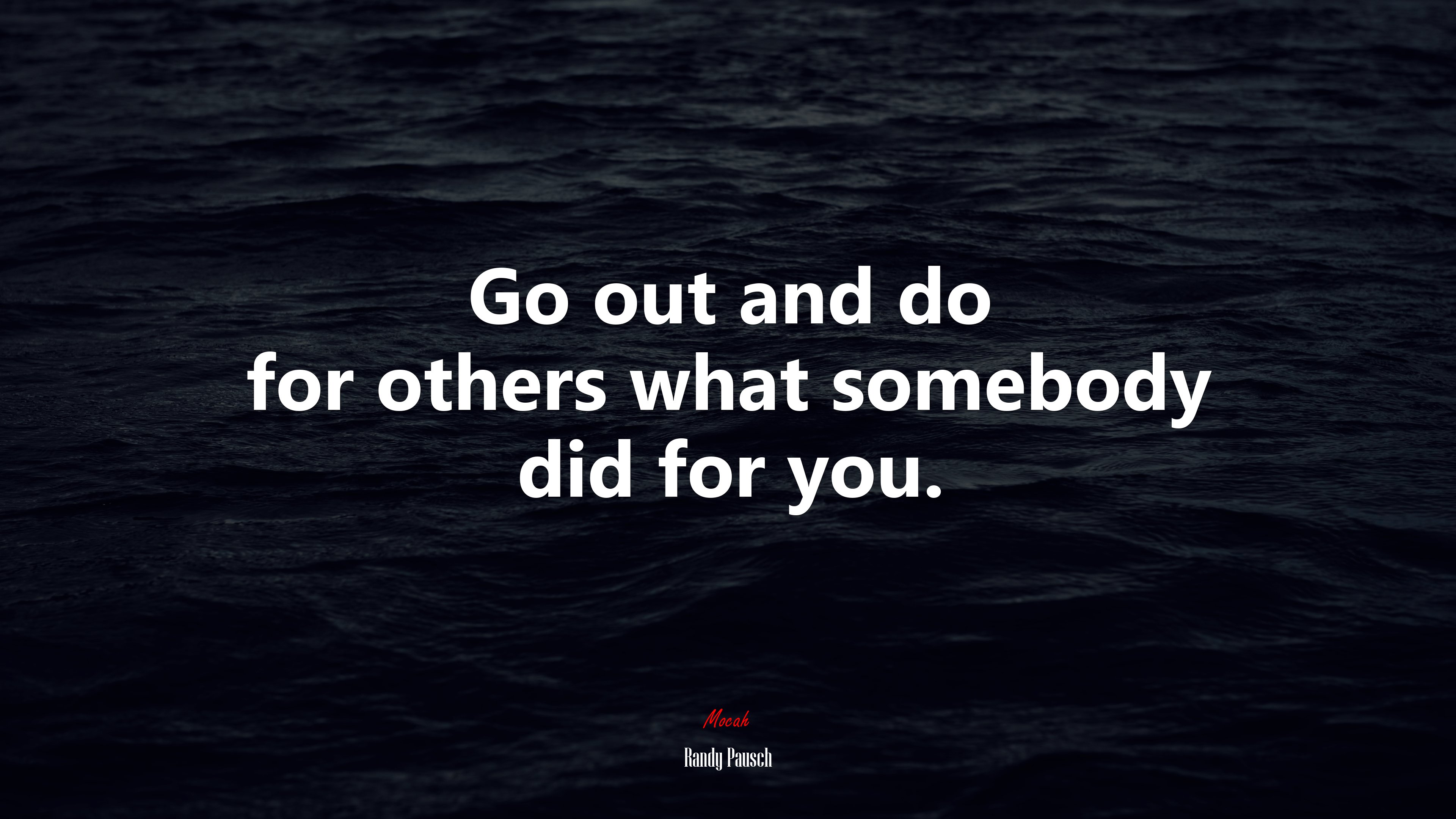 Go out and do for others what somebody did for you. | Randy Pausch quote HD Wallpaper