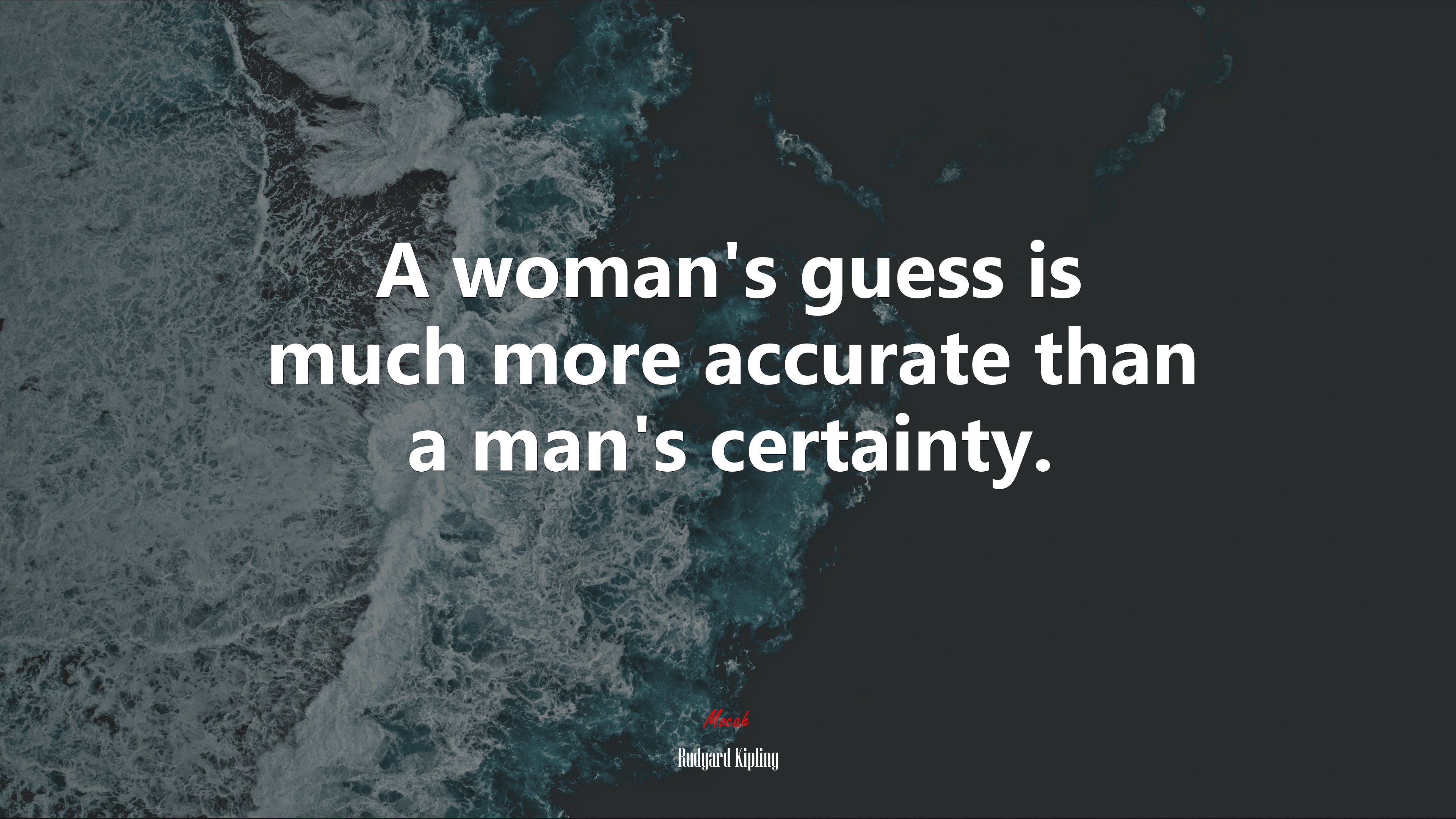 A woman’s guess is much more accurate than a man’s certainty. | Rudyard Kipling quote HD Wallpaper
