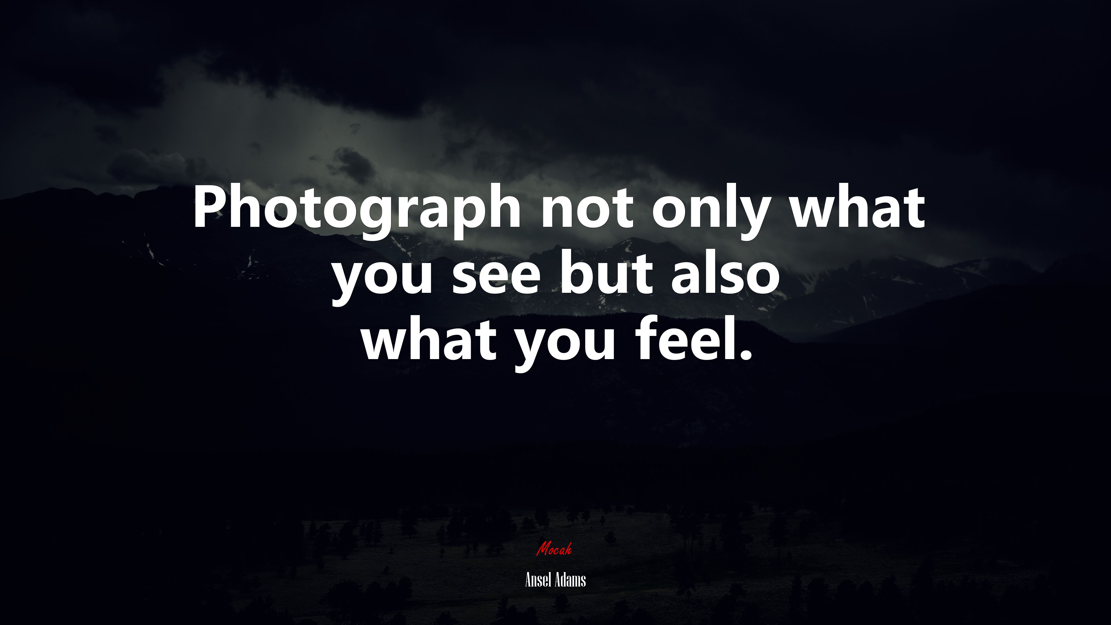 Photograph not only what you see but also what you feel. | Ansel Adams quote HD Wallpaper